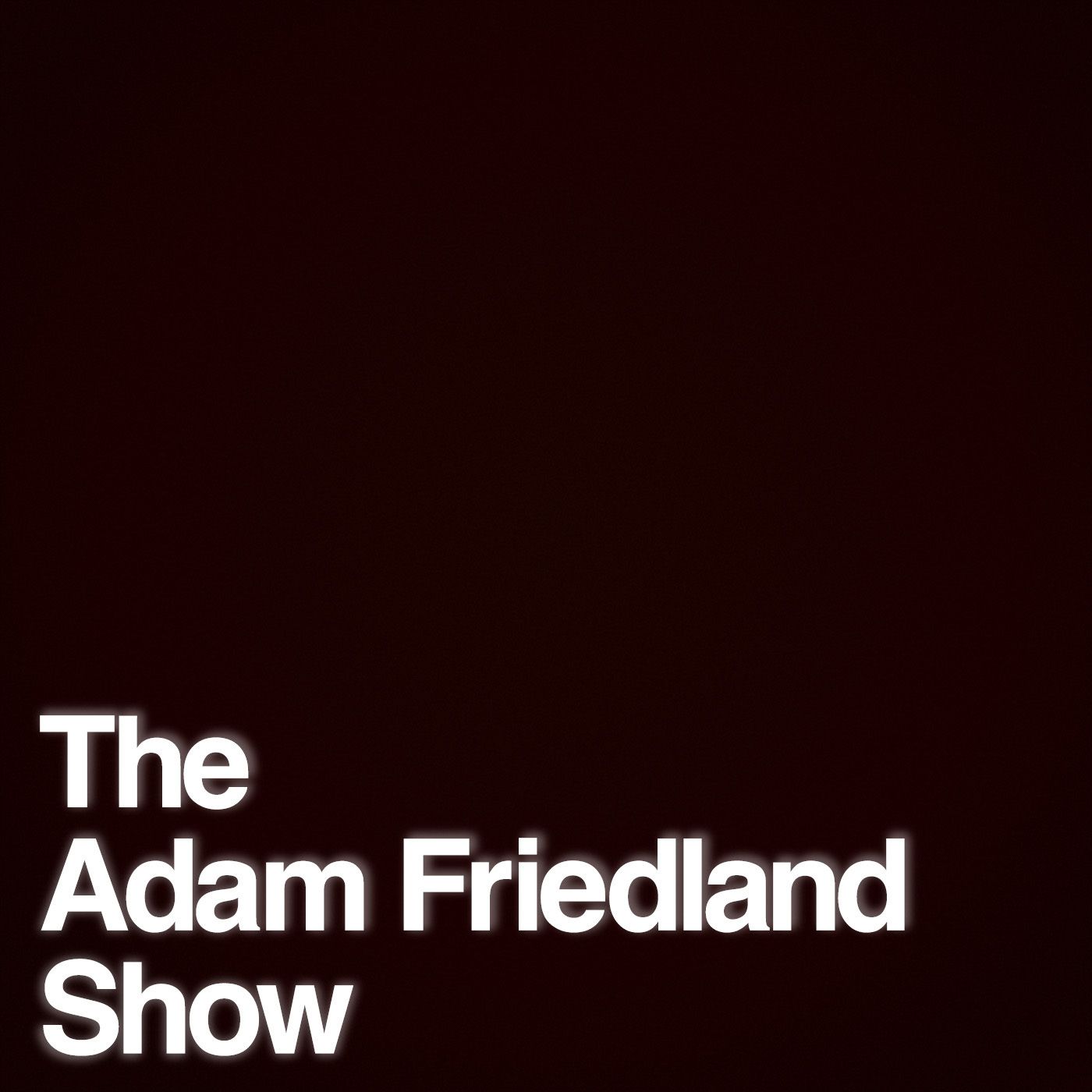 The Adam Friedland Show Podcast - Episode 15