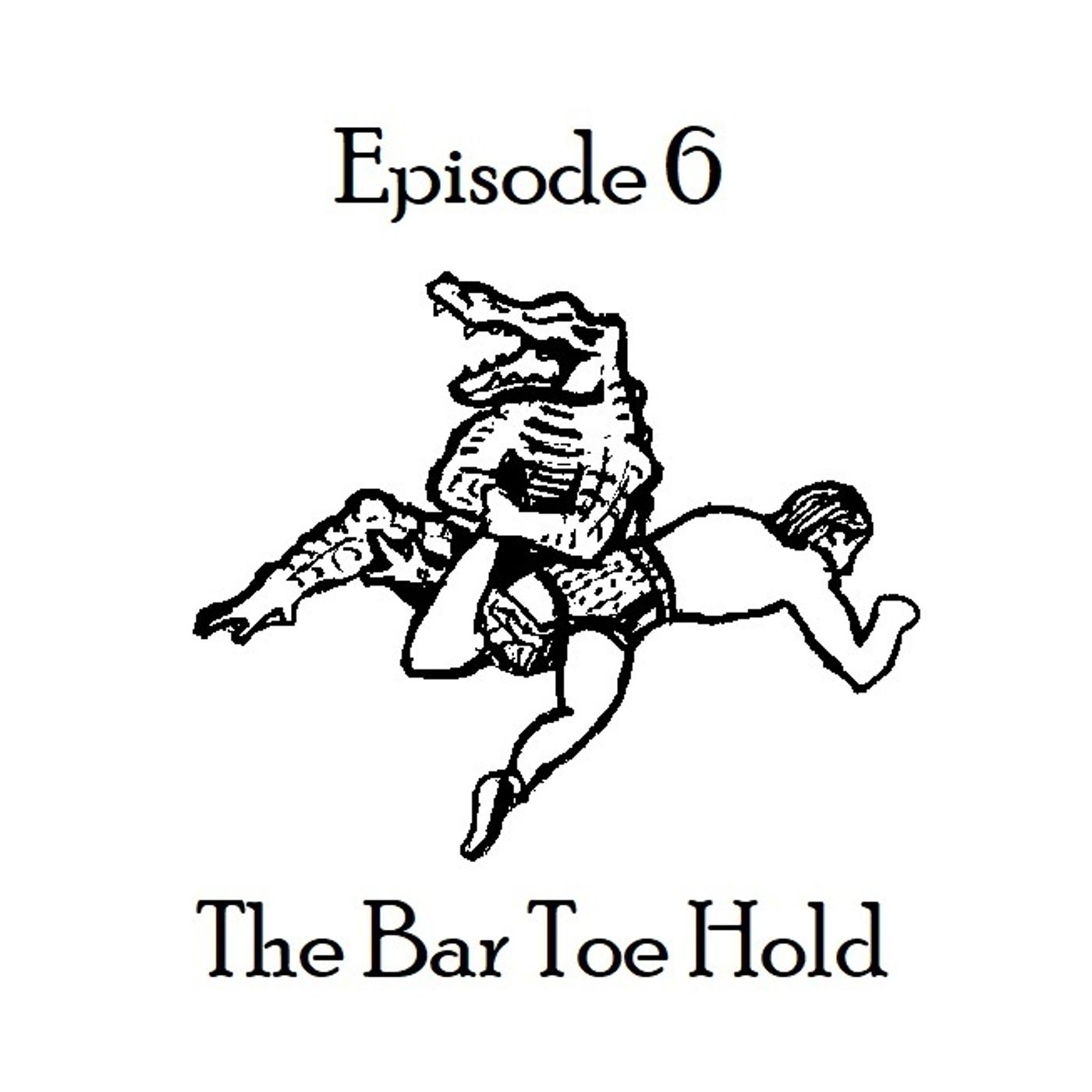 S1 Ep6: The Bar Toe Hold Episode 6 episode artwork
