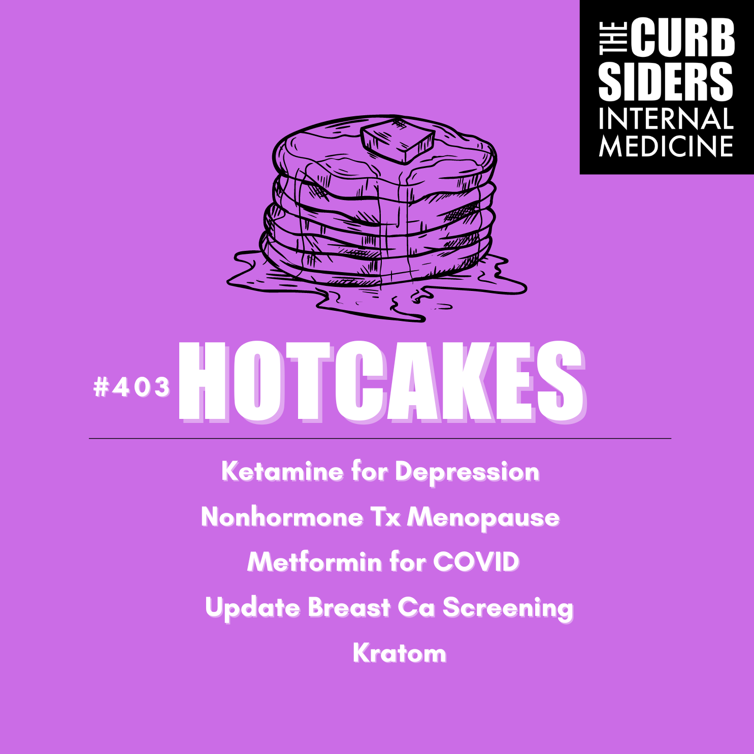 #403 Hotcakes: Ketamine, Kratom, Nonhormone therapy for menopause, Metformin for long COVID, and New Breast Cancer Screening Recs