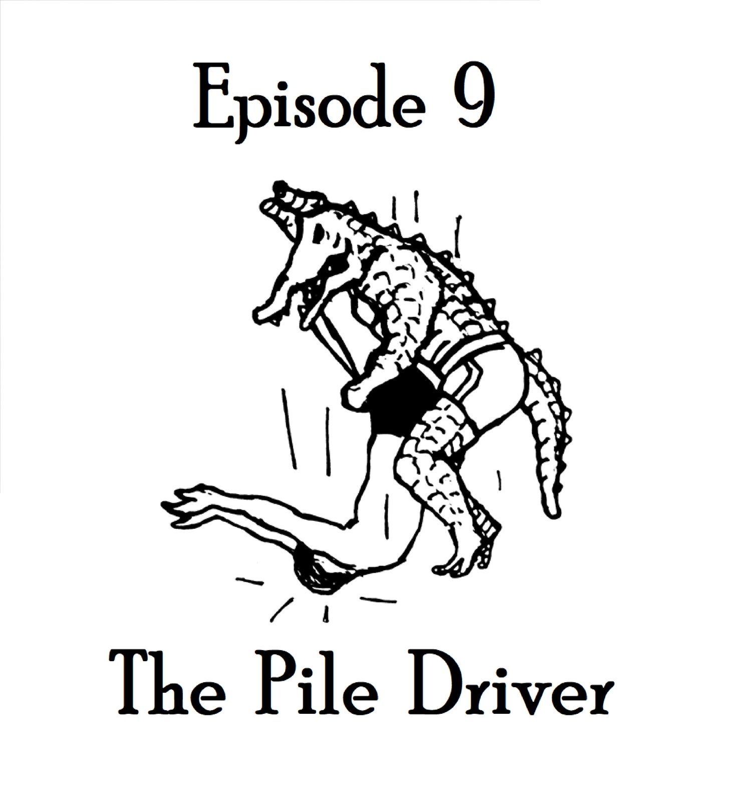 S1 Ep8: The Pile Driver - Episode 9 episode artwork