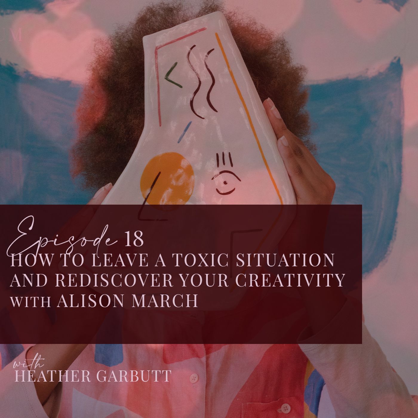 18: How to leave a toxic situation and rediscover your creativity with Alison March episode artwork