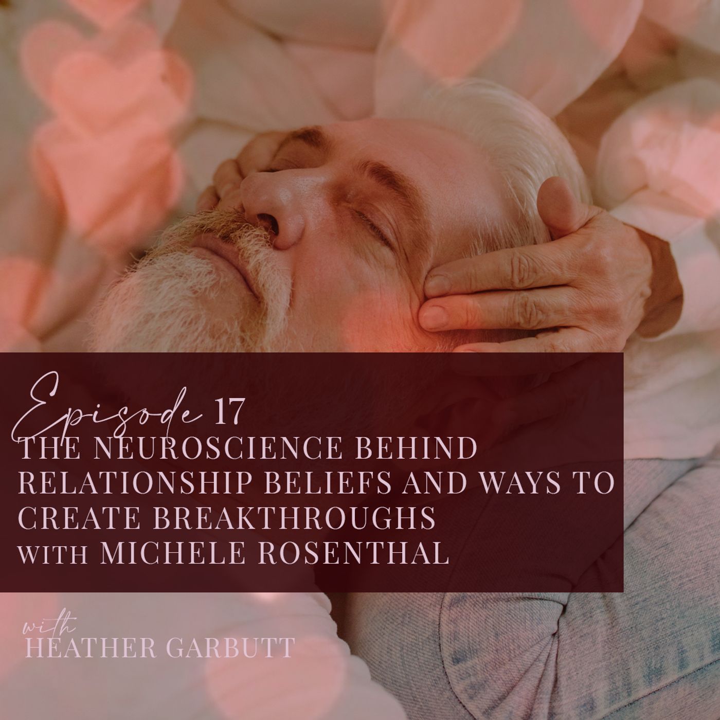 17: Neuroscience Behind Relationship Beliefs and Ways to Create Breakthroughs with Michele Rosenthal episode artwork
