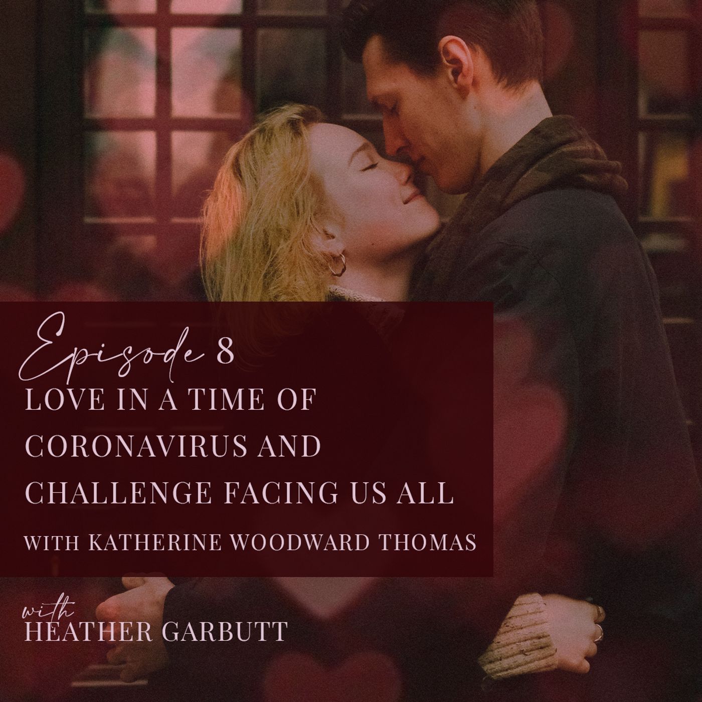 8: Katherine Woodward Thomas - Love In A Time Of Coronavirus And Challenge Facing Us All episode artwork