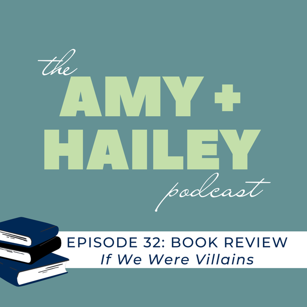 The Amy + Hailey Podcast / Book Review: If We Were Villains