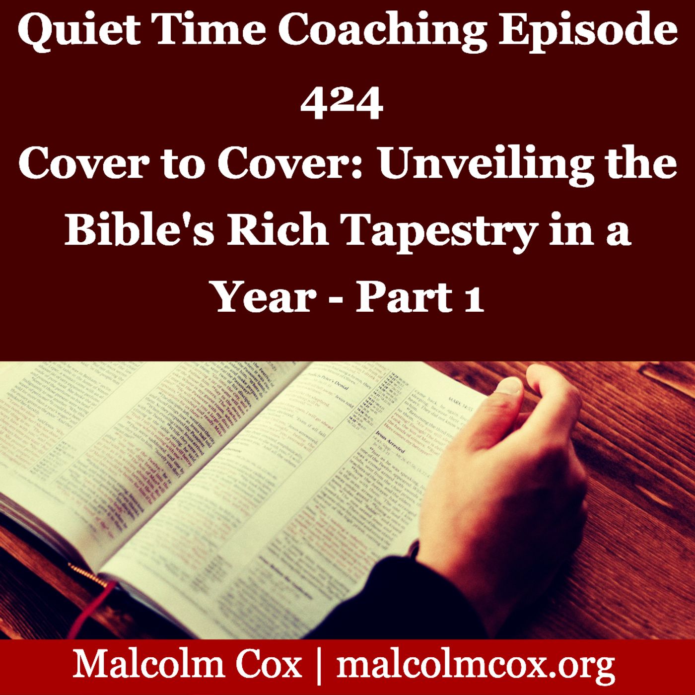 S2 Ep424: Quiet Time Coaching Episode 424 | Cover to Cover: Unveiling the Bible's Rich Tapestry in a Year - Part 1 | Malcolm Cox