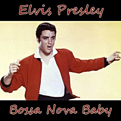 MUSIC OF ALL TYPES / ELVIS PRESLEY-BOSSA NOVA BABY