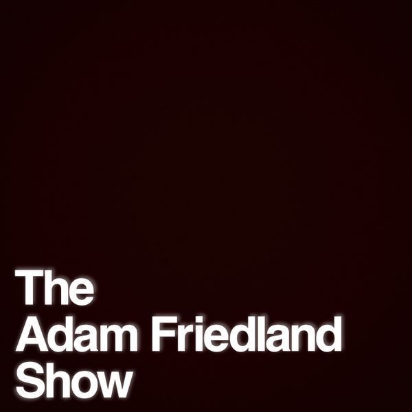 The Adam Friedland Show Podcast - Episode 14