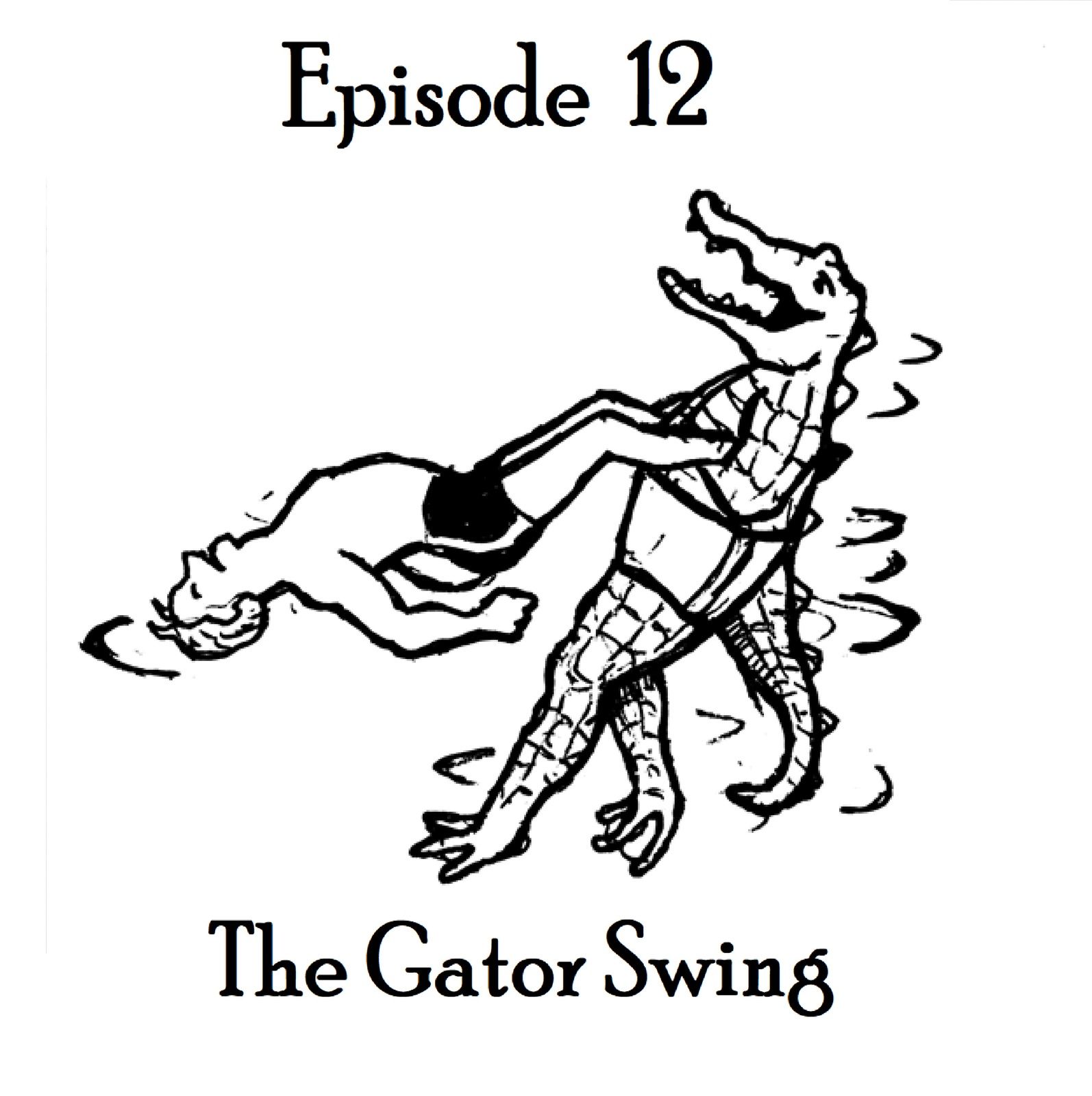 S1 Ep12: The Gator Swing - Episode 12 episode artwork