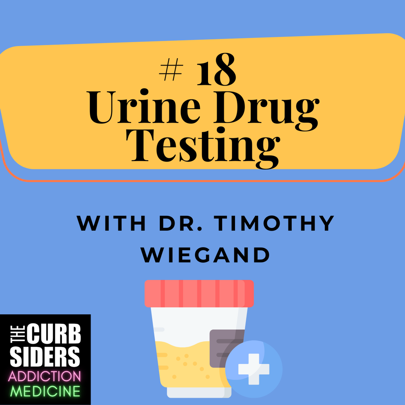 S2 Ep7: #18 Urine Drug Testing with Dr. Timothy Wiegand