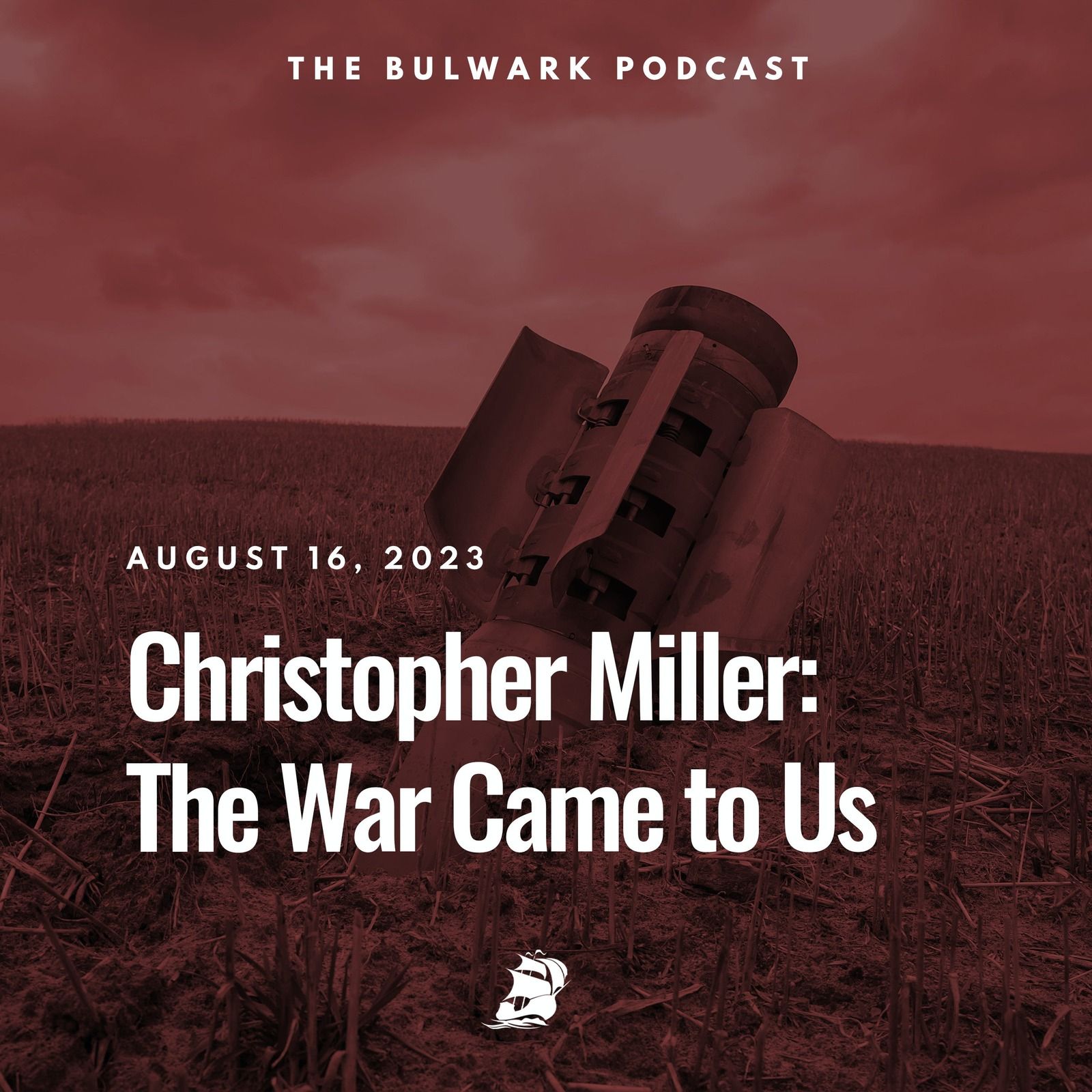 Christopher Miller: The War Came to Us by The Bulwark Podcast