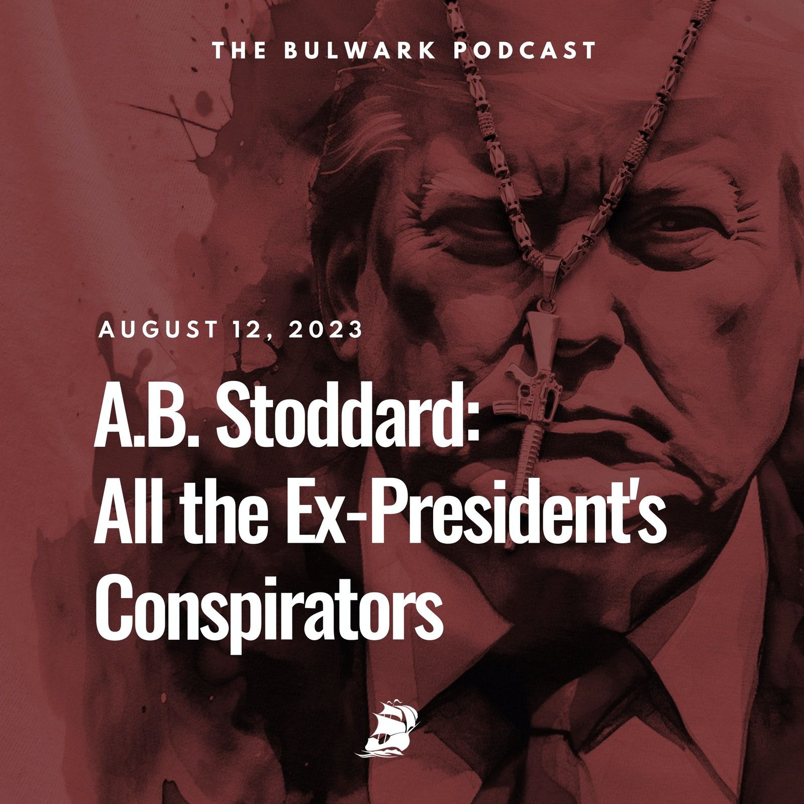 A.B. Stoddard: All the Ex-President's Conspirators by The Bulwark Podcast