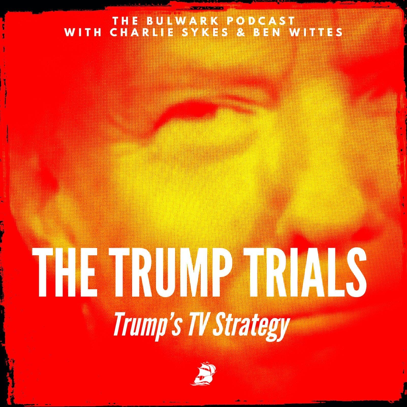 Trump’s TV Strategy by The Bulwark Podcast