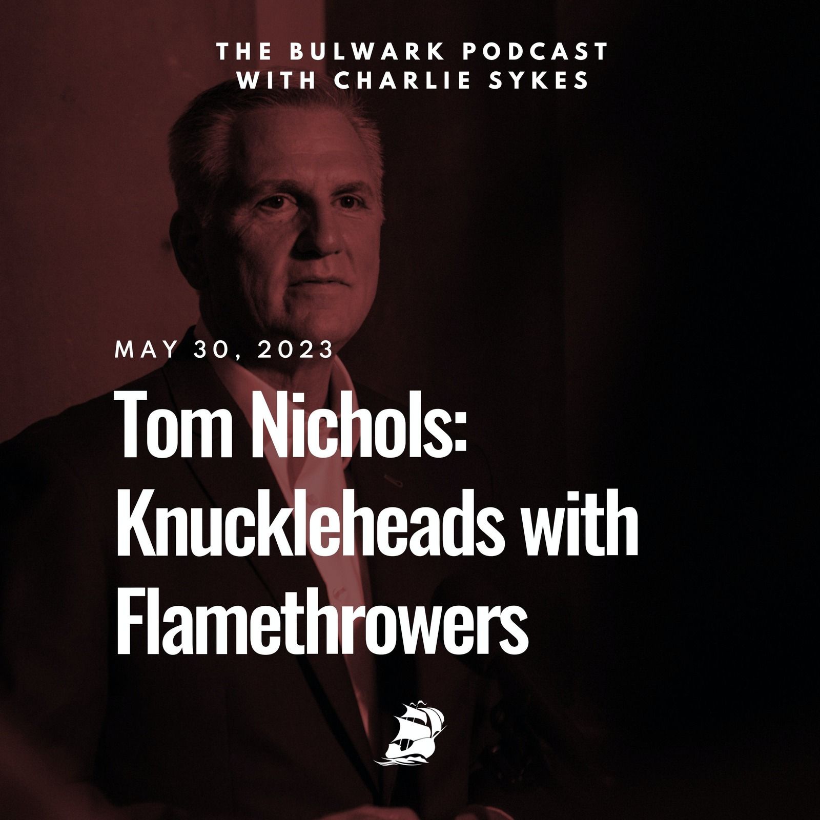 Tom Nichols: Knuckleheads with Flamethrowers by The Bulwark Podcast