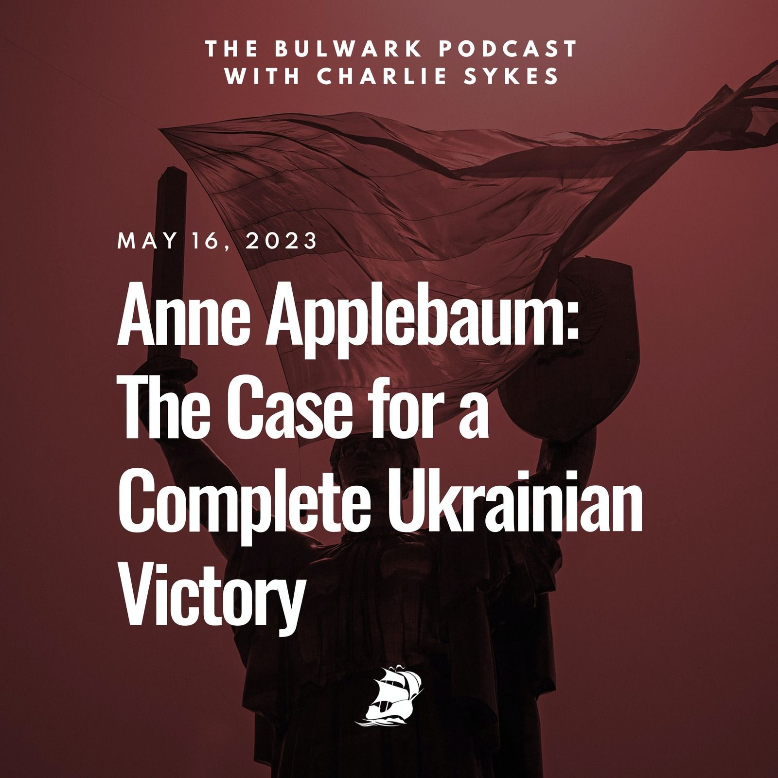 Anne Applebaum: The Case for a Complete Ukrainian Victory by The Bulwark Podcast