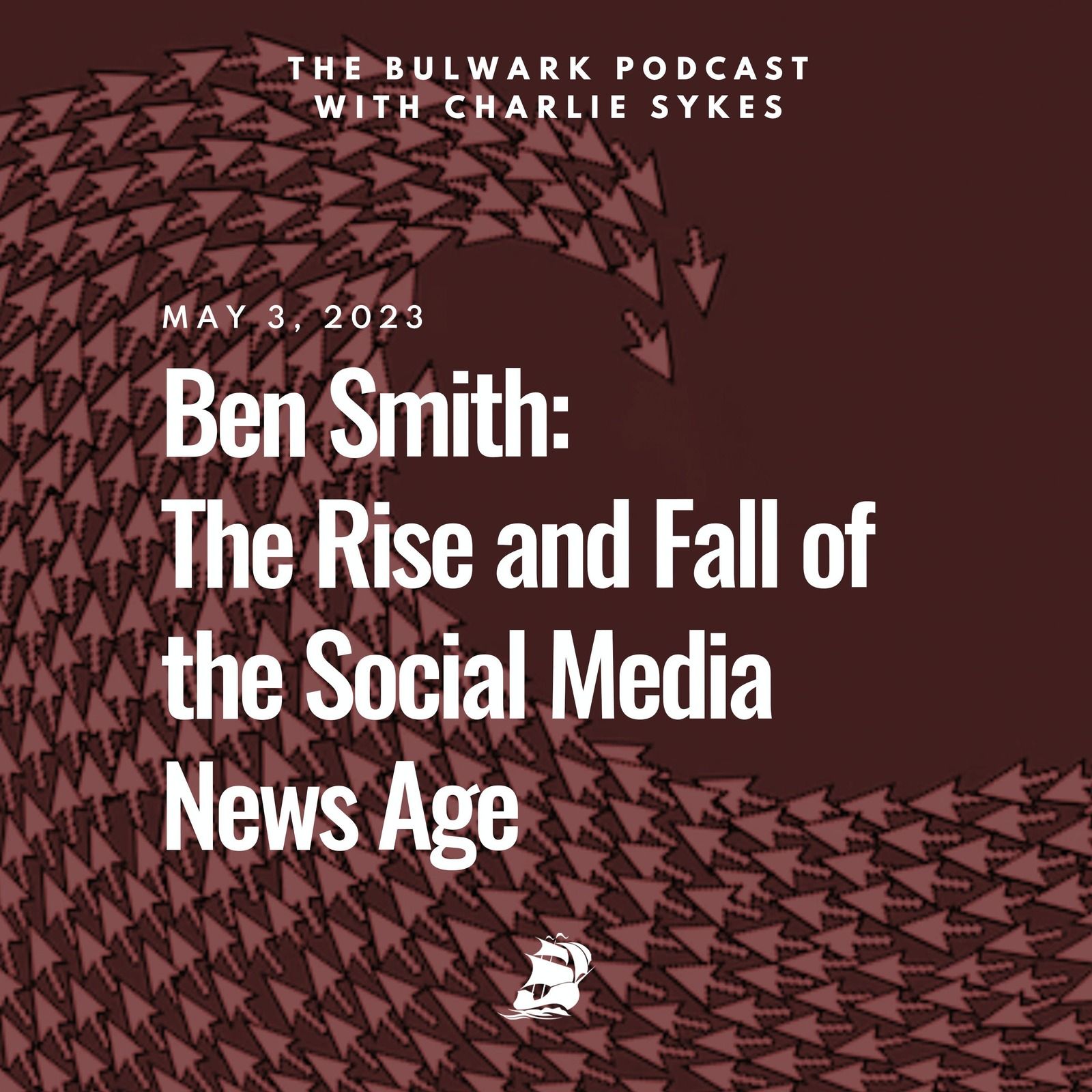 Ben Smith: The Rise and Fall of the Social Media News Age by The Bulwark Podcast
