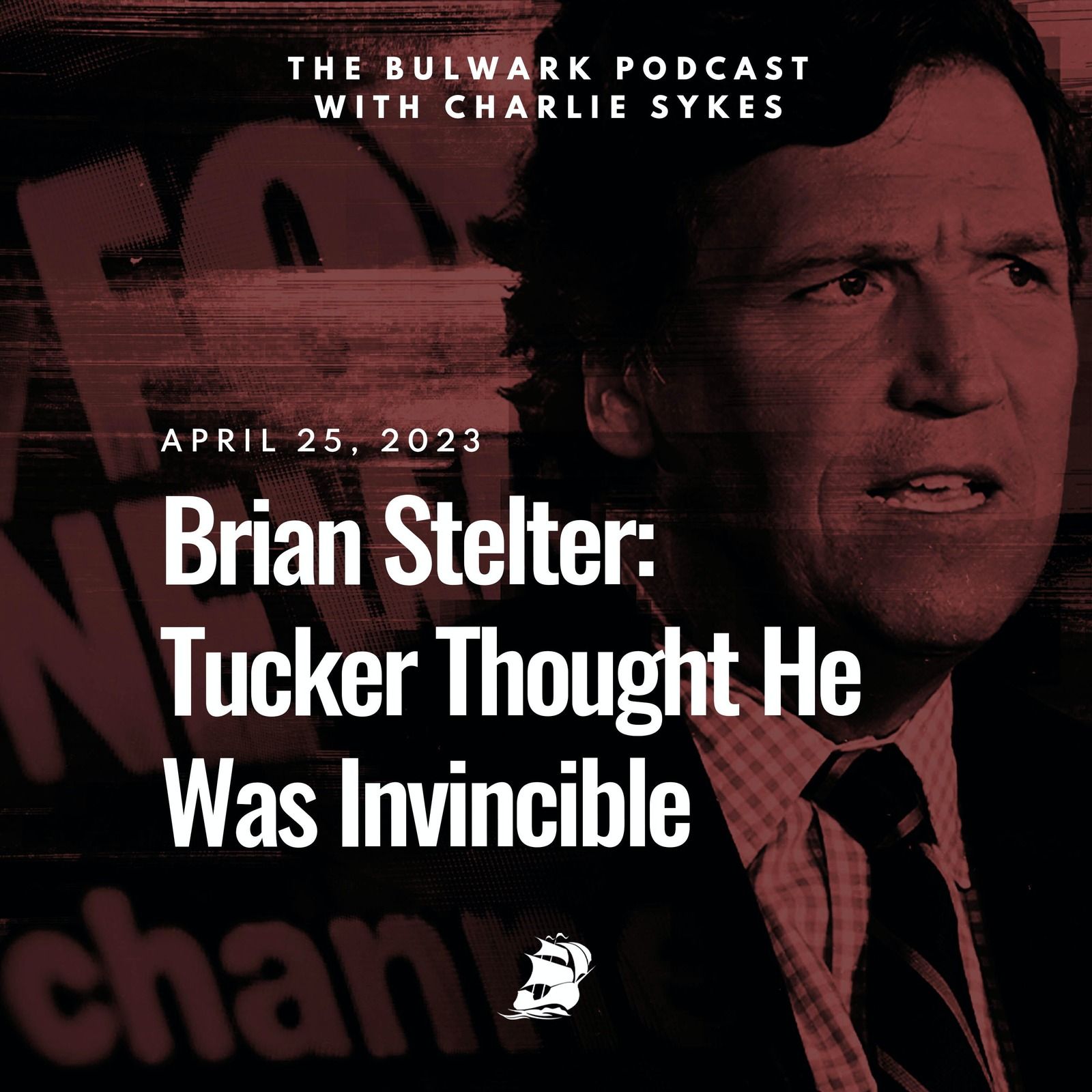 Brian Stelter: Tucker Thought He Was Invincible by The Bulwark Podcast
