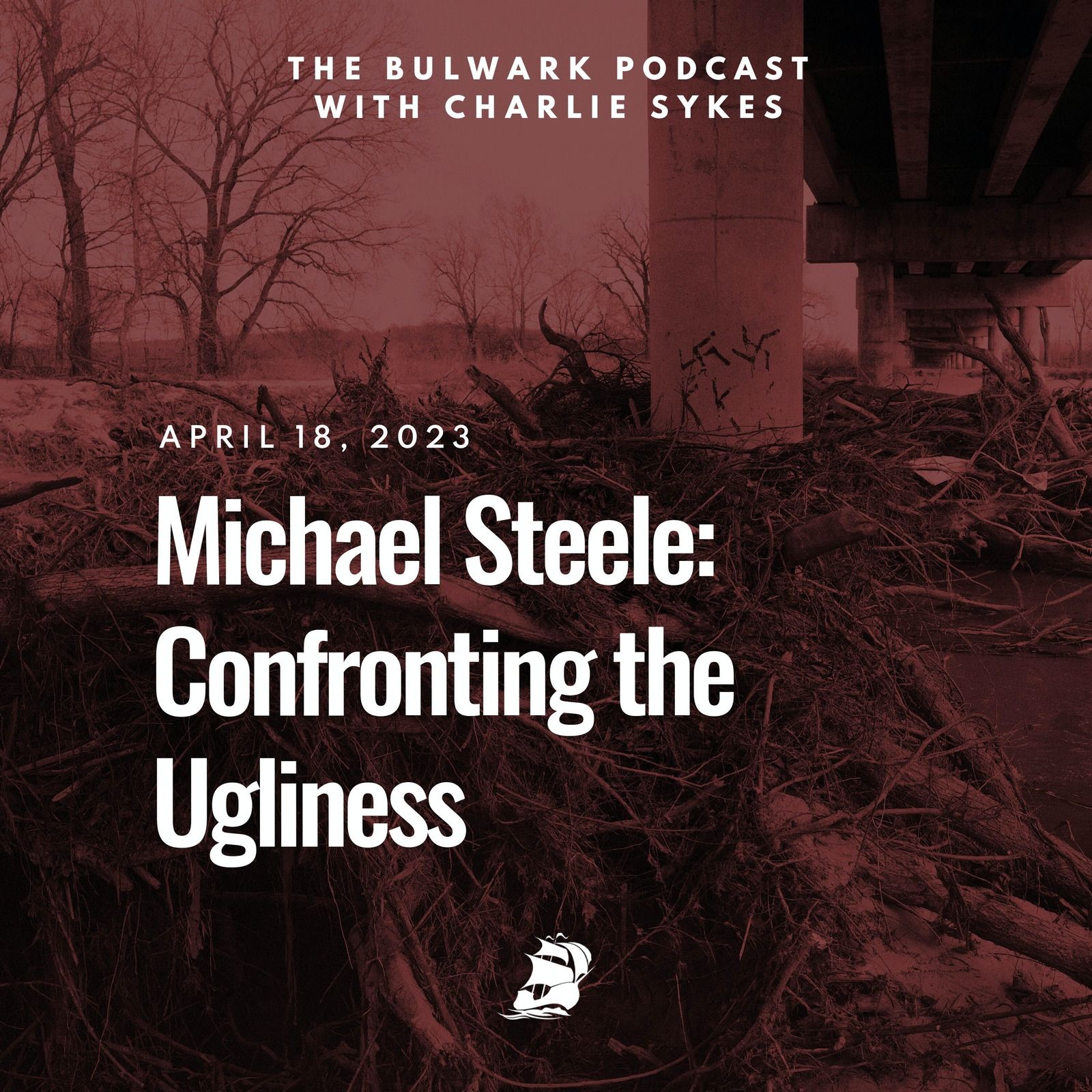Michael Steele: Confronting the Ugliness by The Bulwark Podcast