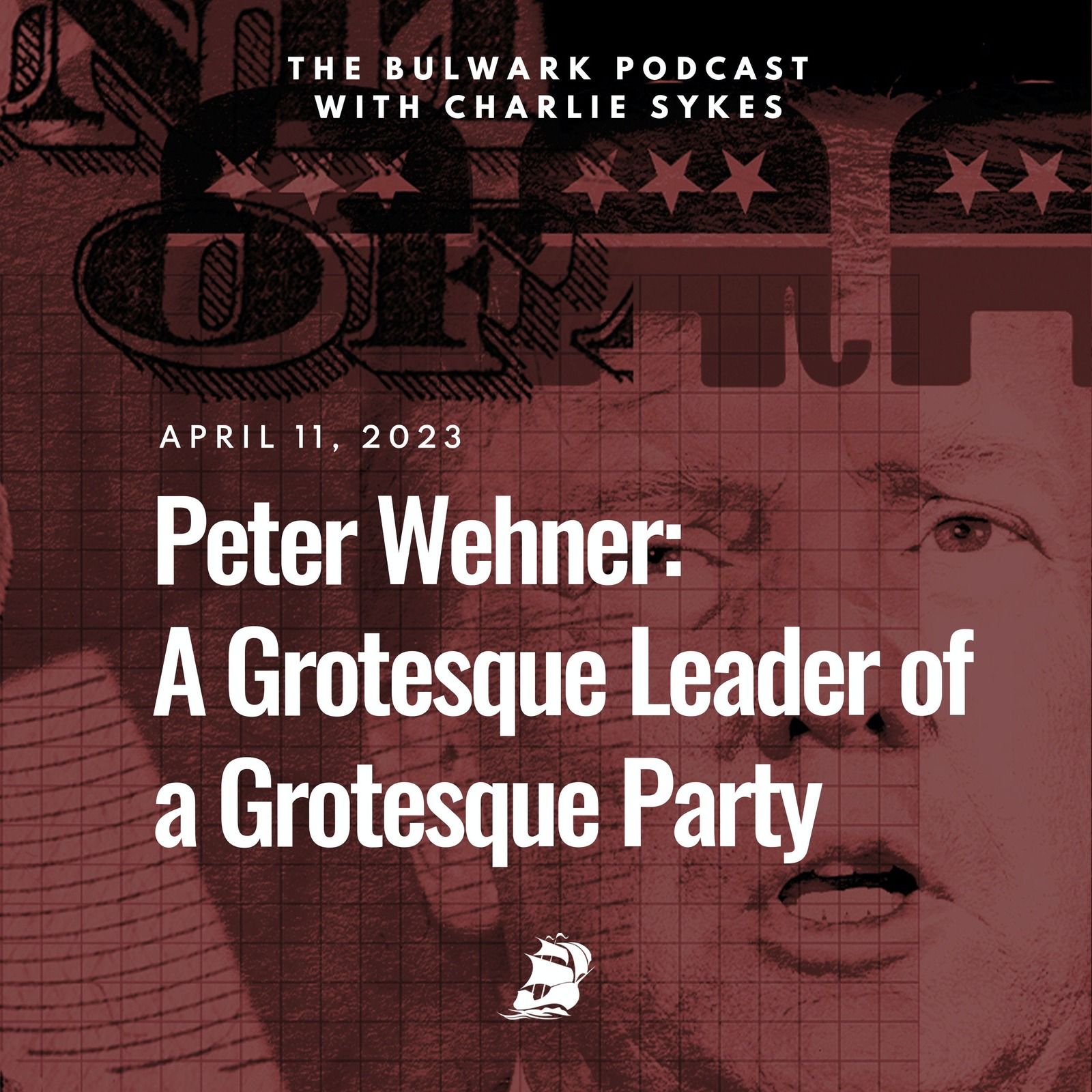Peter Wehner: A Grotesque Leader of a Grotesque Party by The Bulwark Podcast