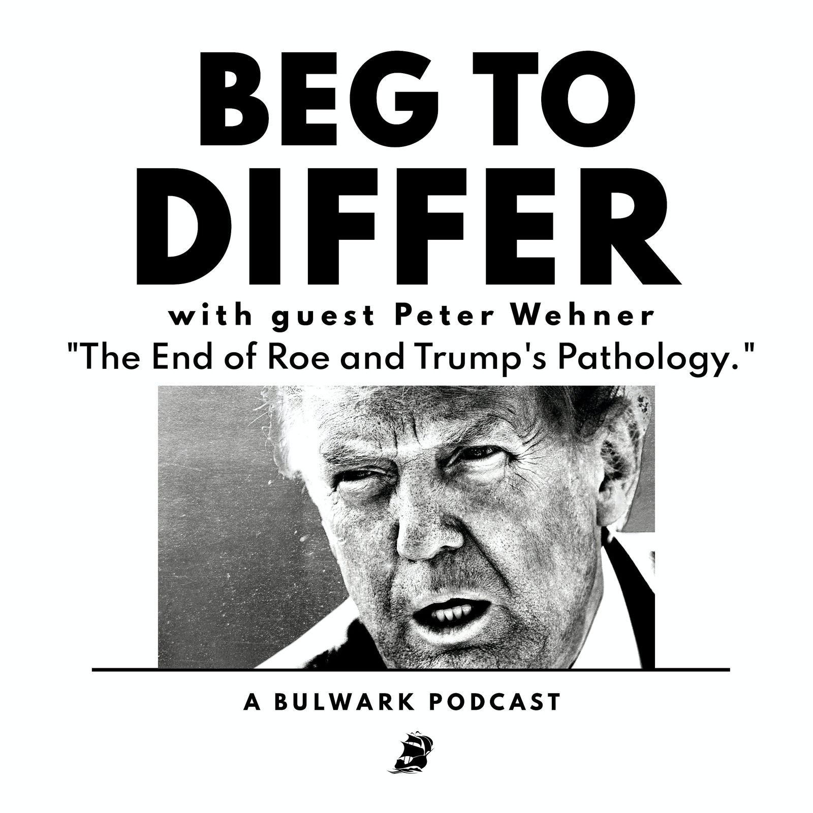 The End of Roe and Trump's Pathology (with Peter Wehner & Ted Johnson)