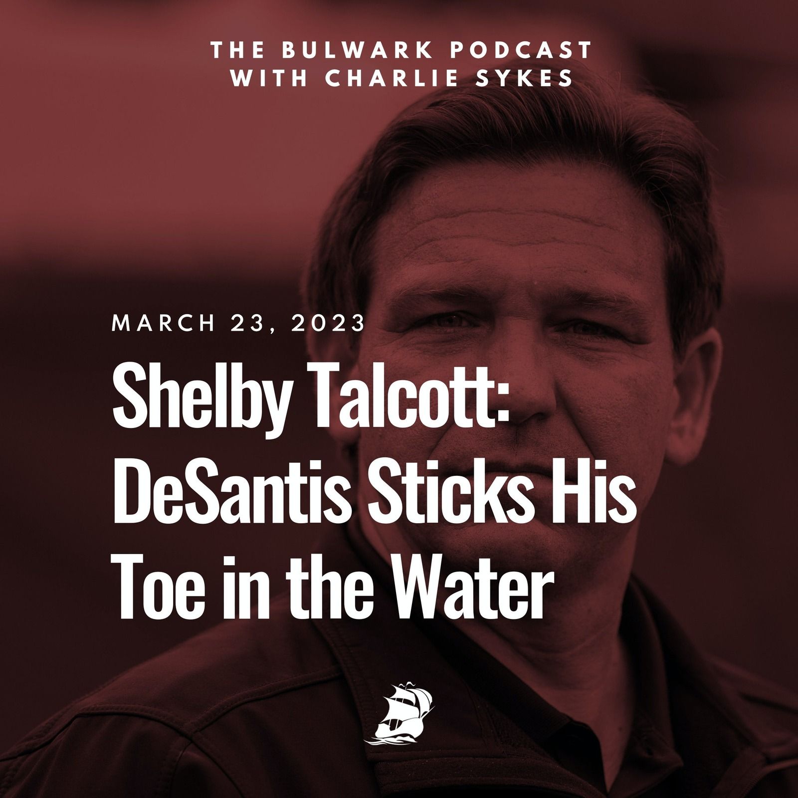Shelby Talcott: DeSantis Sticks His Toe in the Water by The Bulwark Podcast