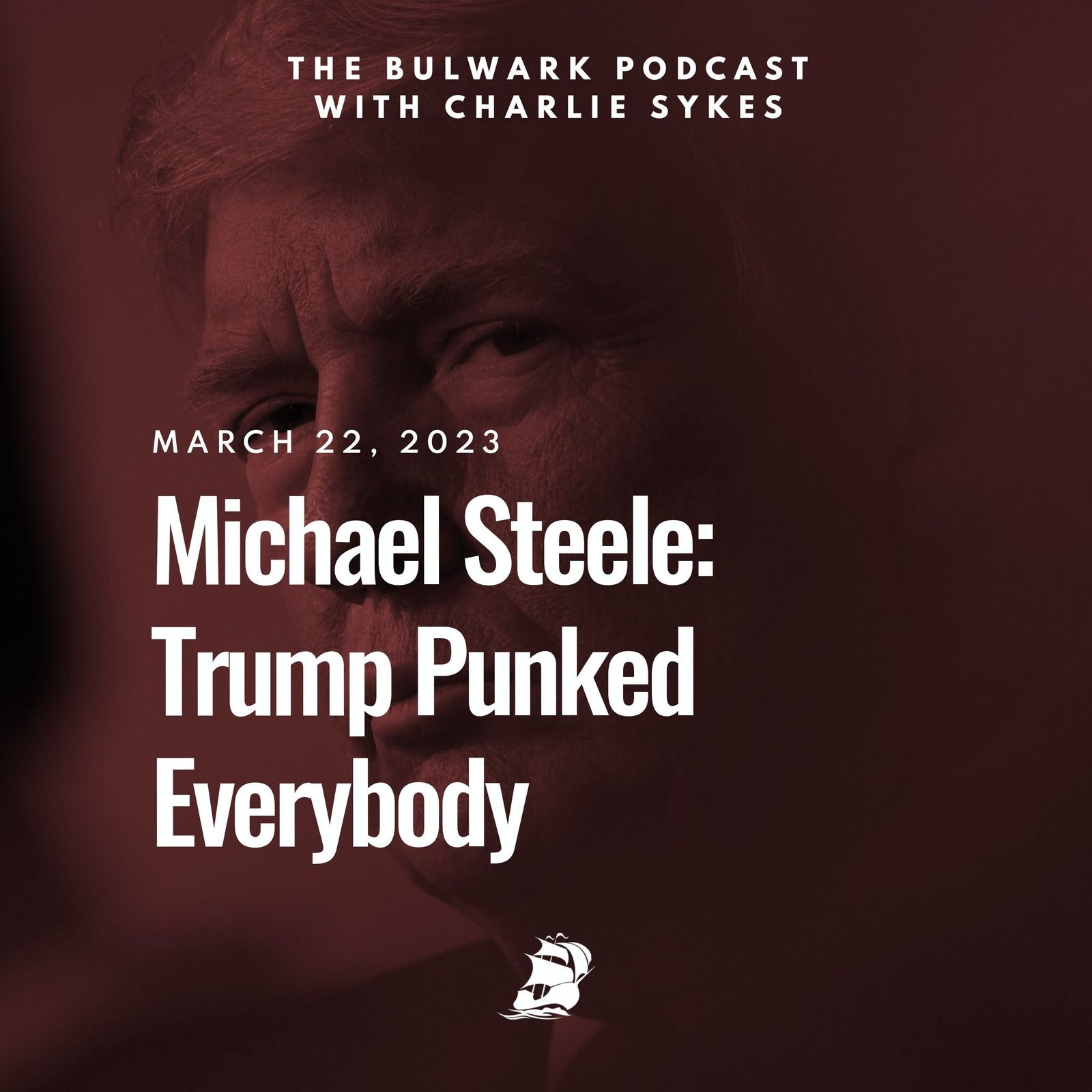 Michael Steele: Trump Punked Everybody  by The Bulwark Podcast