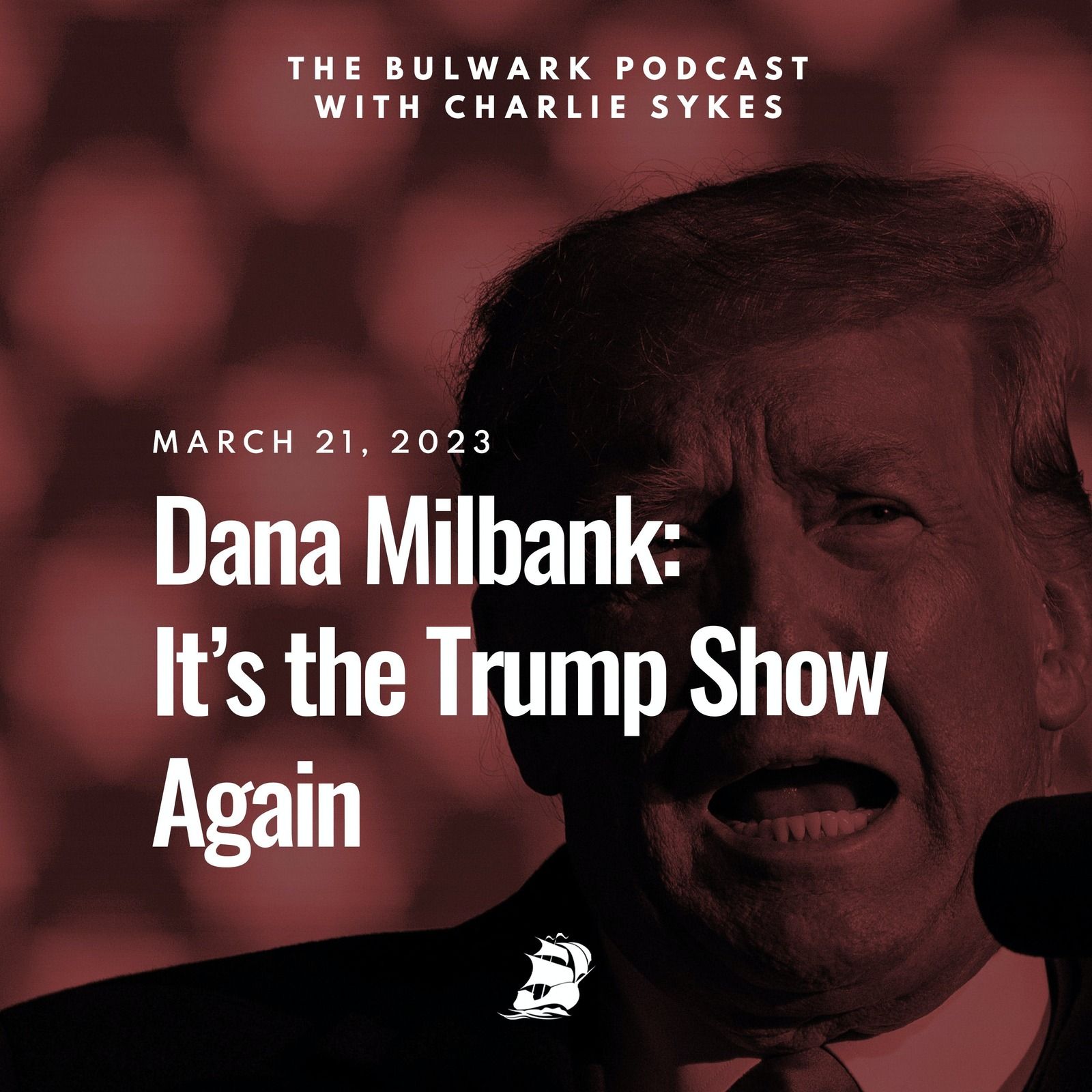 Dana Milbank: It’s the Trump Show Again  by The Bulwark Podcast