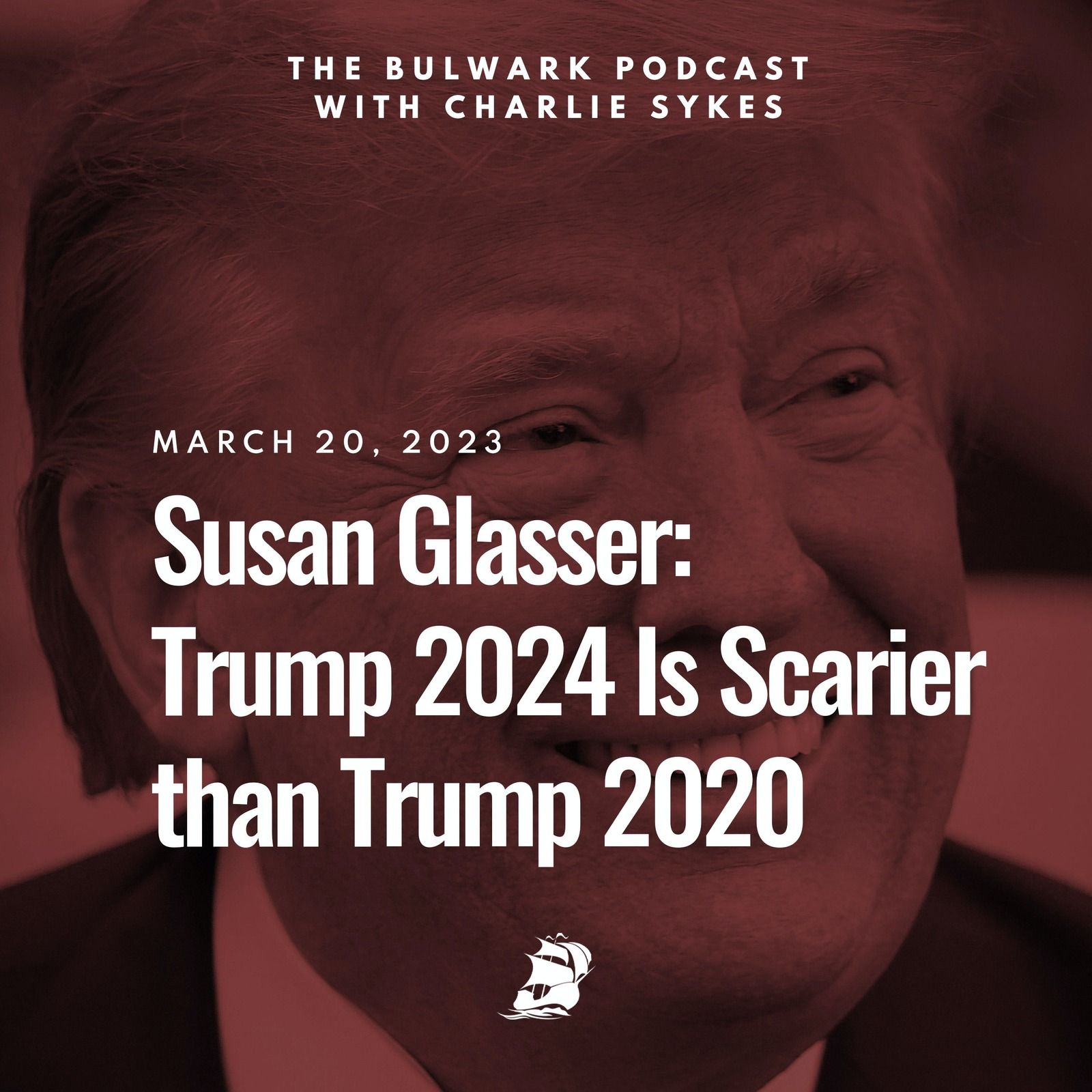 Susan Glasser: Trump 2024 Is Scarier than Trump 2020 by The Bulwark Podcast