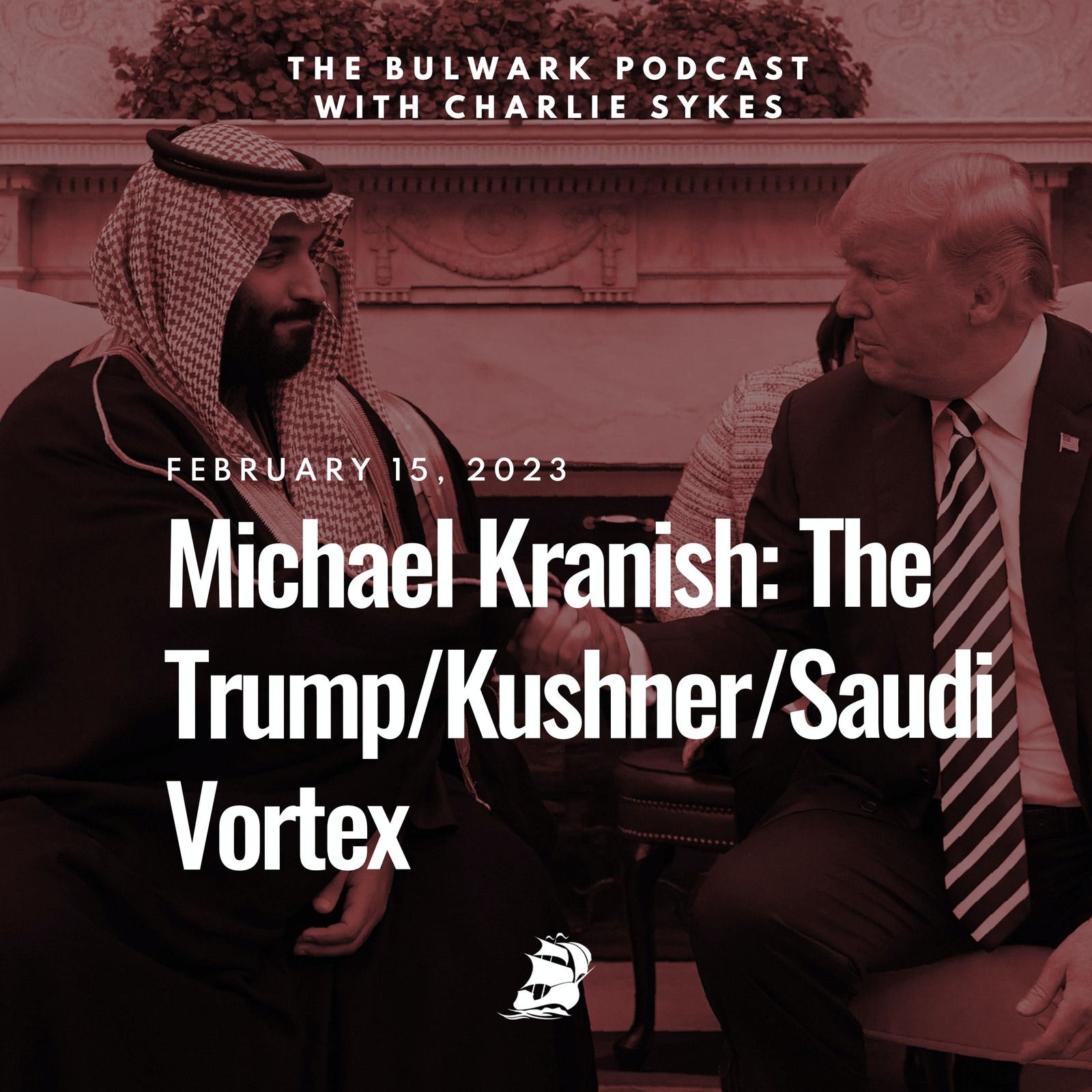 Michael Kranish: The Trump/Kushner/Saudi Vortex by The Bulwark Podcast