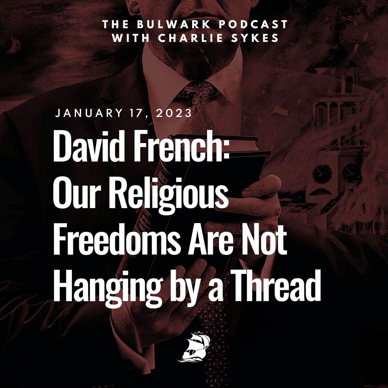 David French: Our Religious Freedoms Are Not Hanging by a Thread by The Bulwark Podcast