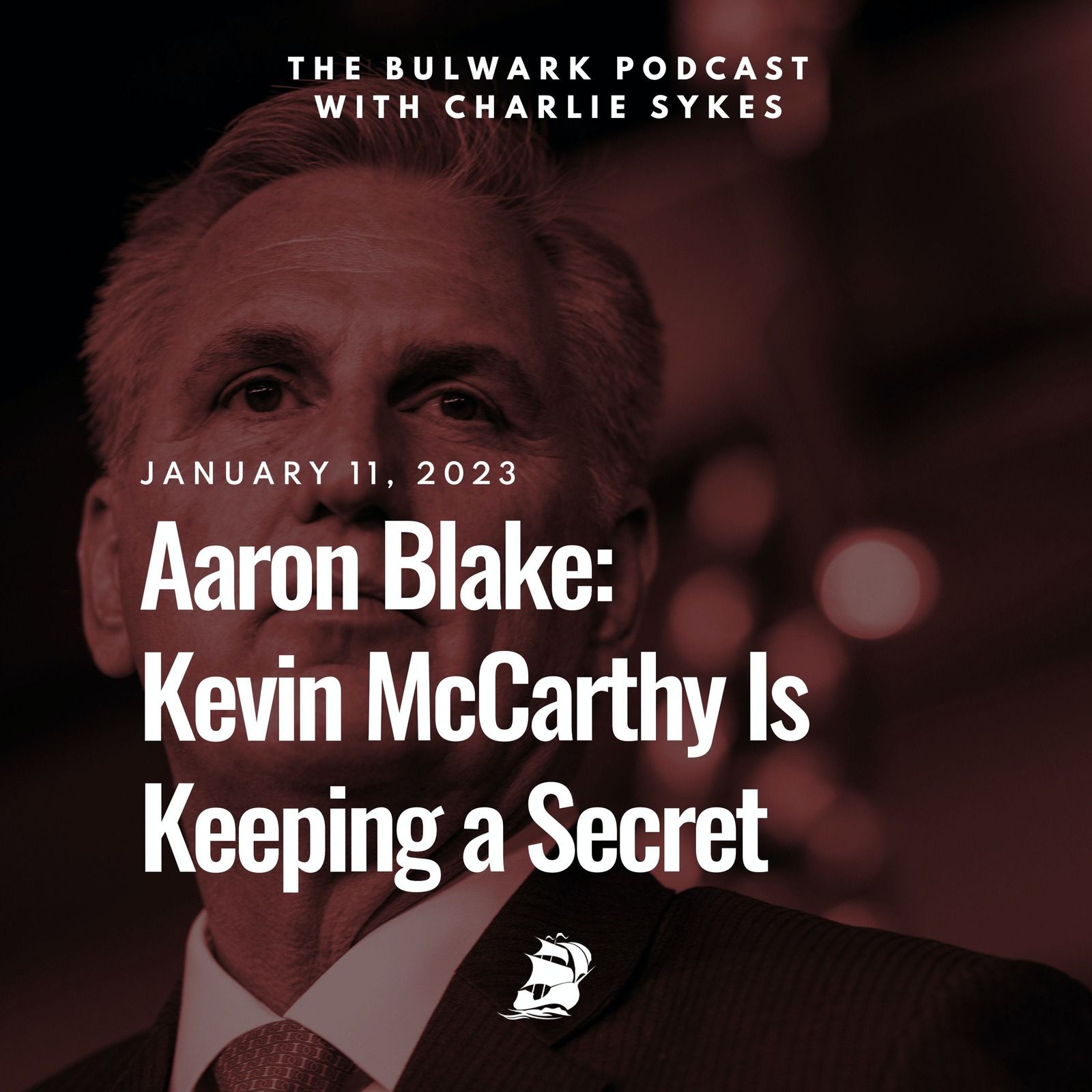 Aaron Blake: Kevin McCarthy Is Keeping a Secret by The Bulwark Podcast