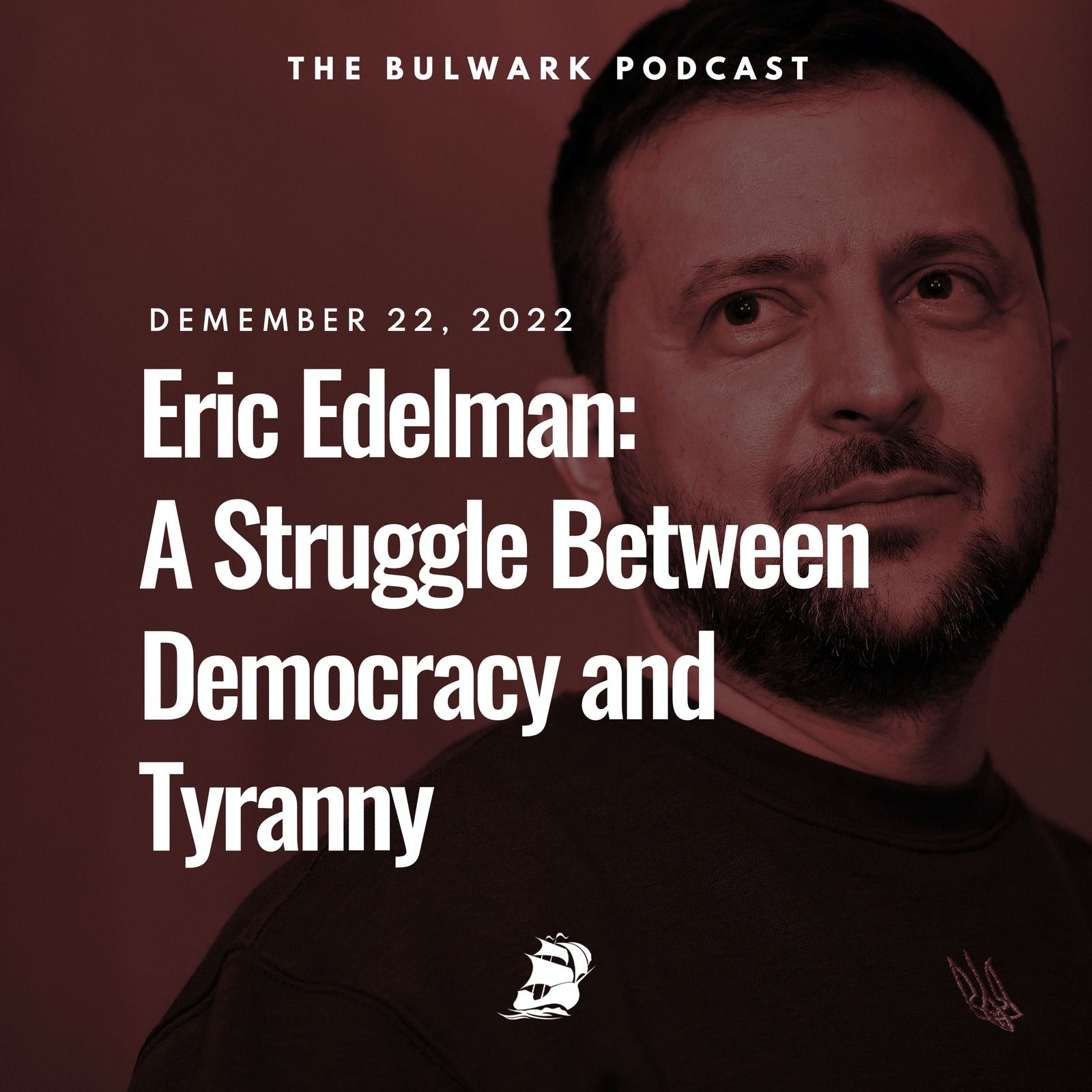 Eric Edelman: A Struggle Between Democracy and Tyranny by The Bulwark Podcast
