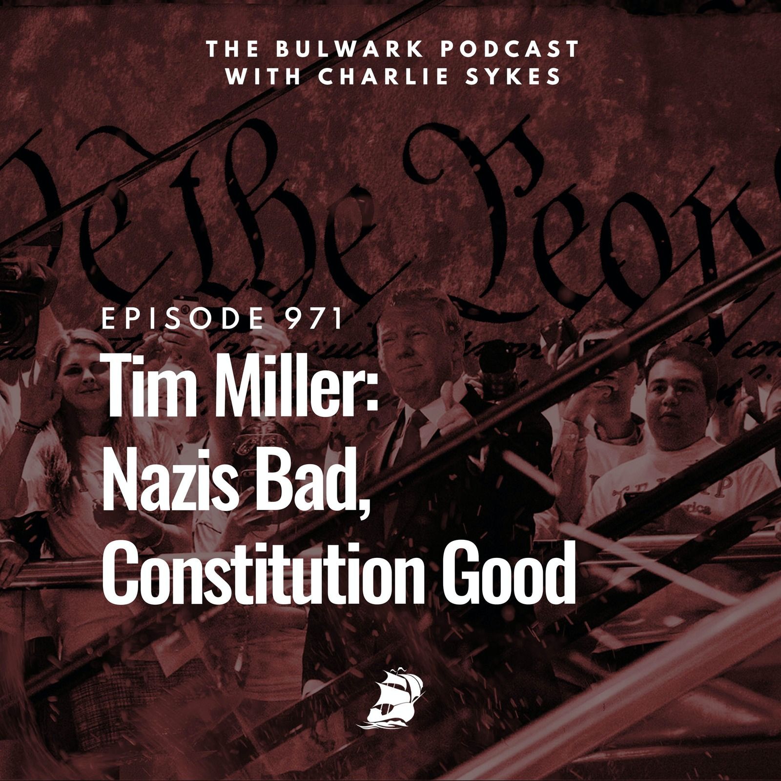 Tim Miller: Nazis Bad, Constitution Good by The Bulwark Podcast