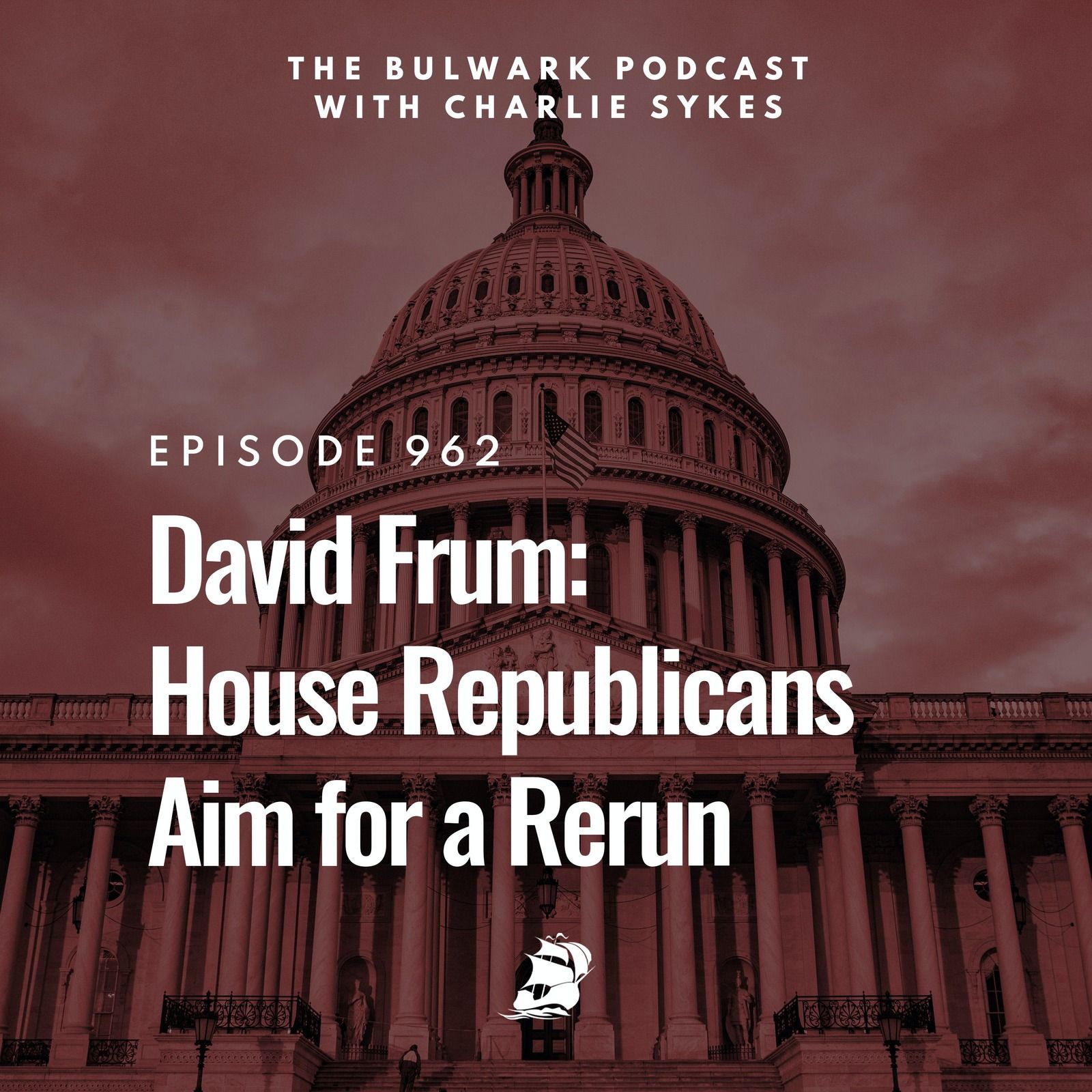 David Frum: House Republicans Aim for a Rerun by The Bulwark Podcast