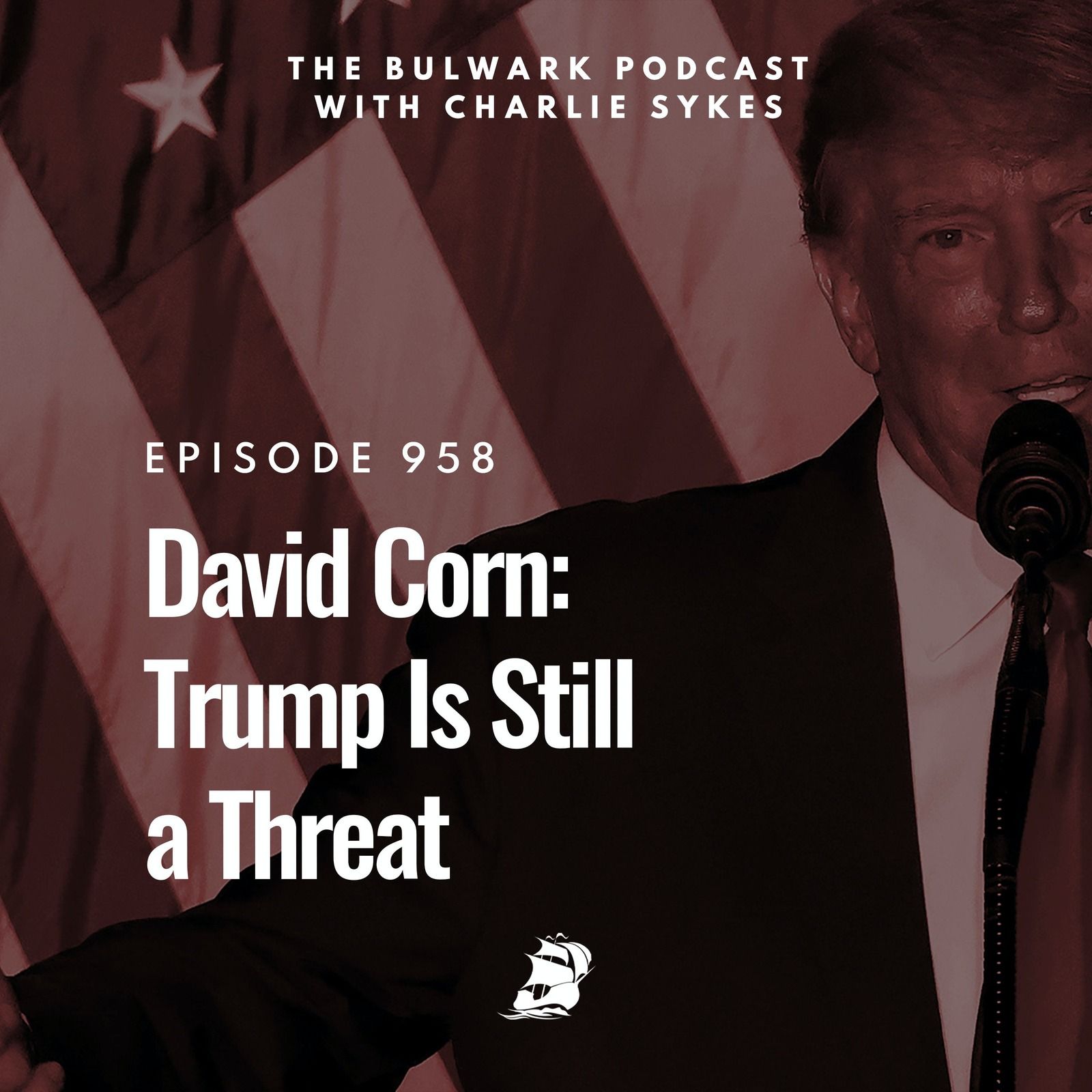 David Corn: Trump Is Still a Threat by The Bulwark Podcast