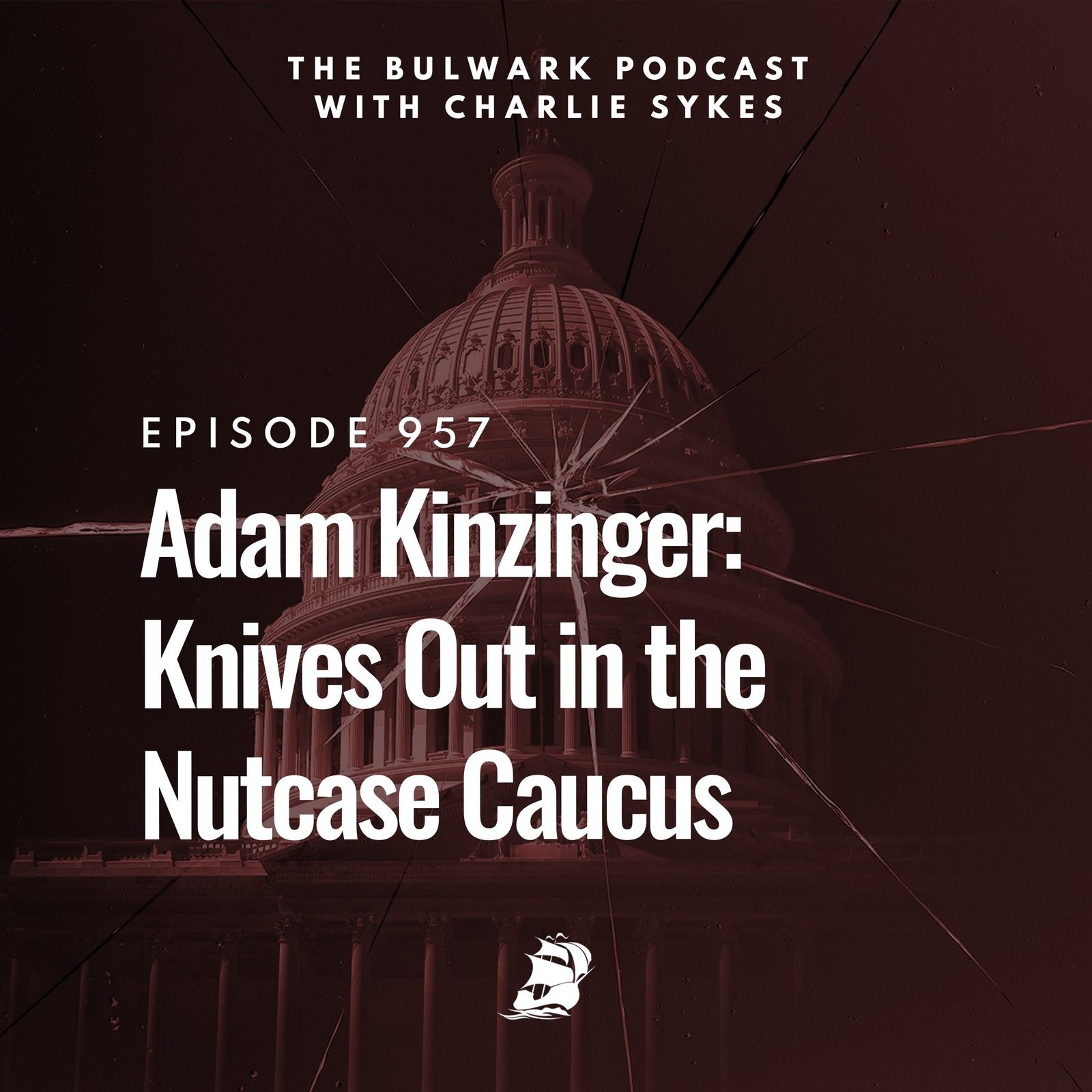 Adam Kinzinger: Knives Out in the Nutcase Caucus by The Bulwark Podcast