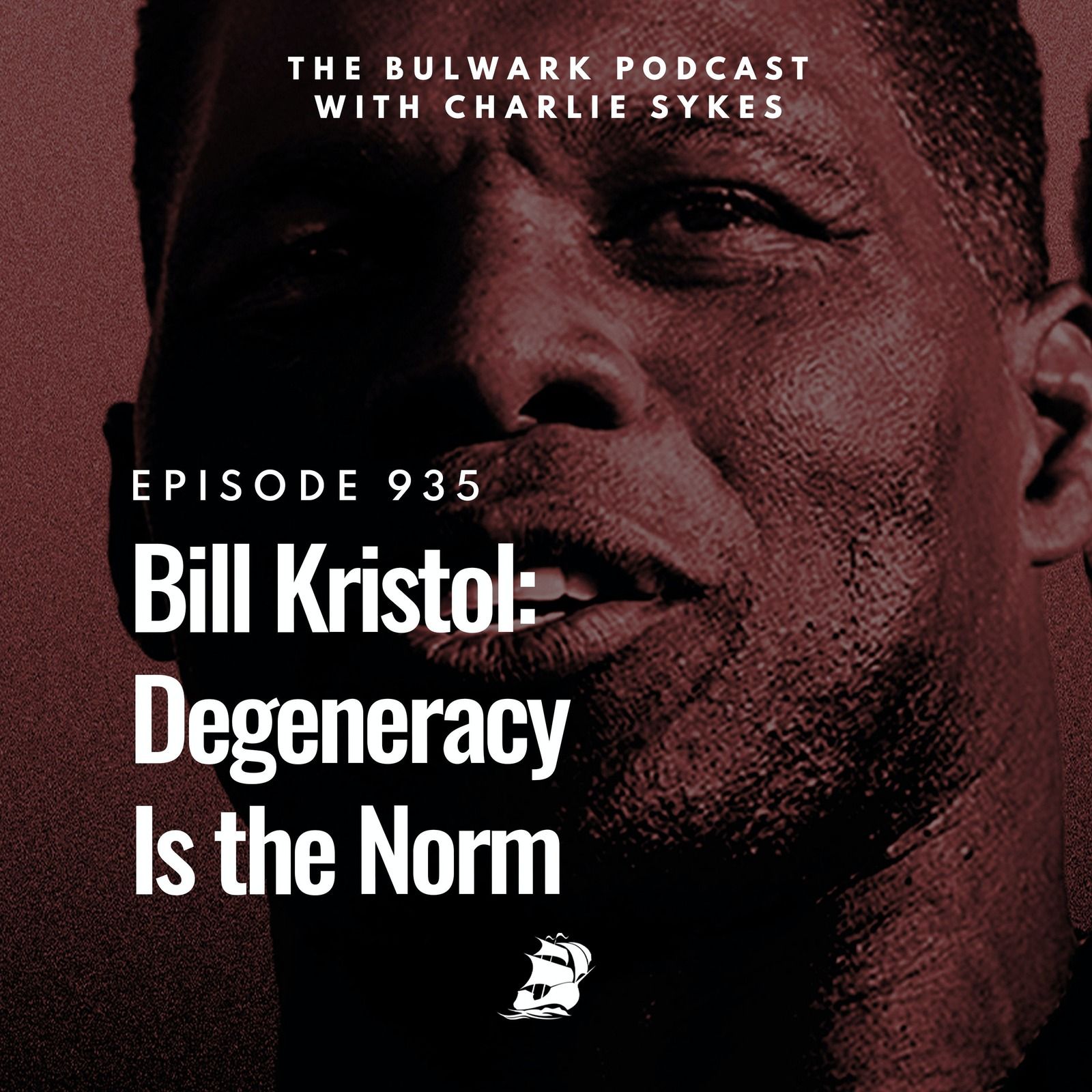 Bill Kristol: Degeneracy Is the Norm by The Bulwark Podcast