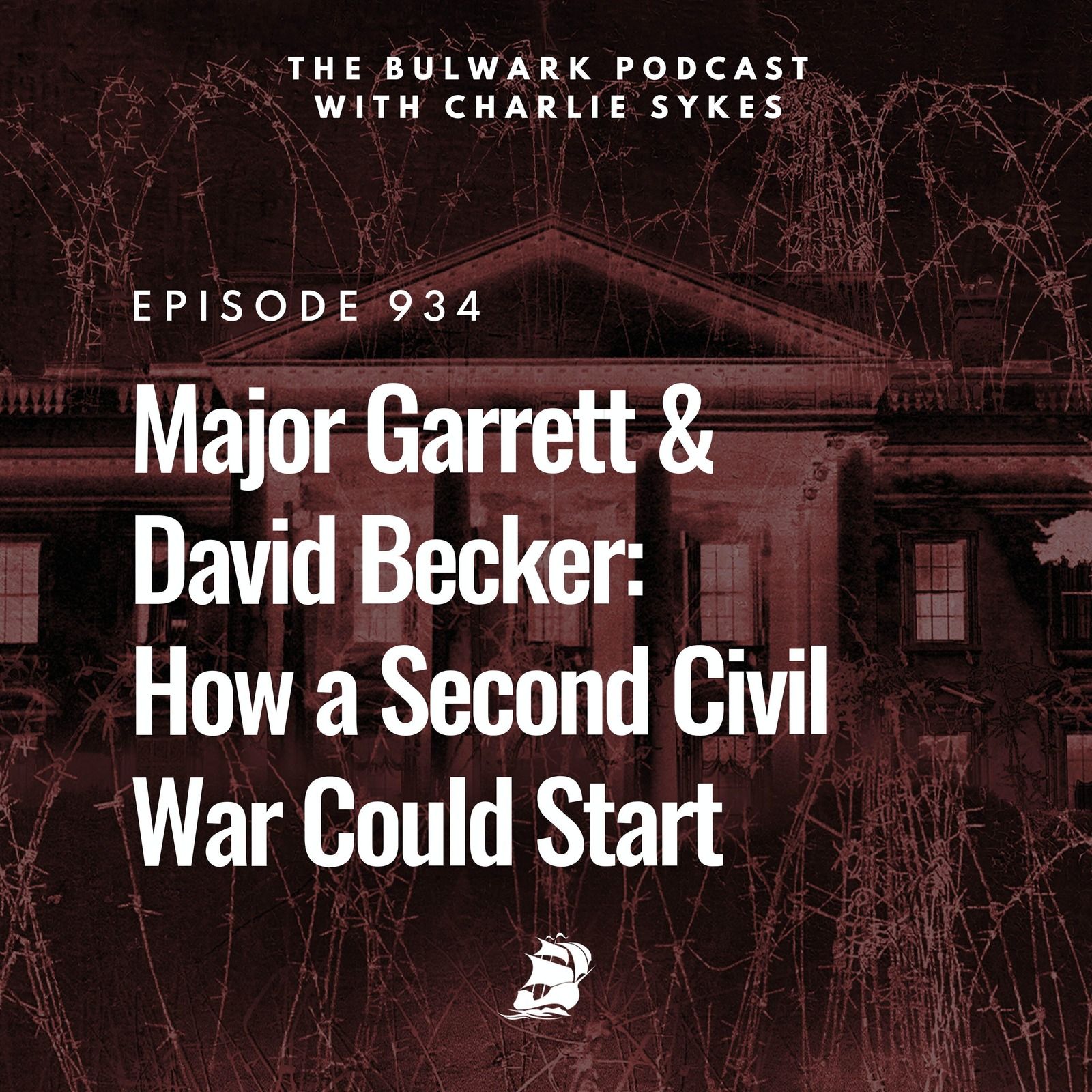 Major Garrett & David Becker: How a Second Civil War Could Start by The Bulwark Podcast