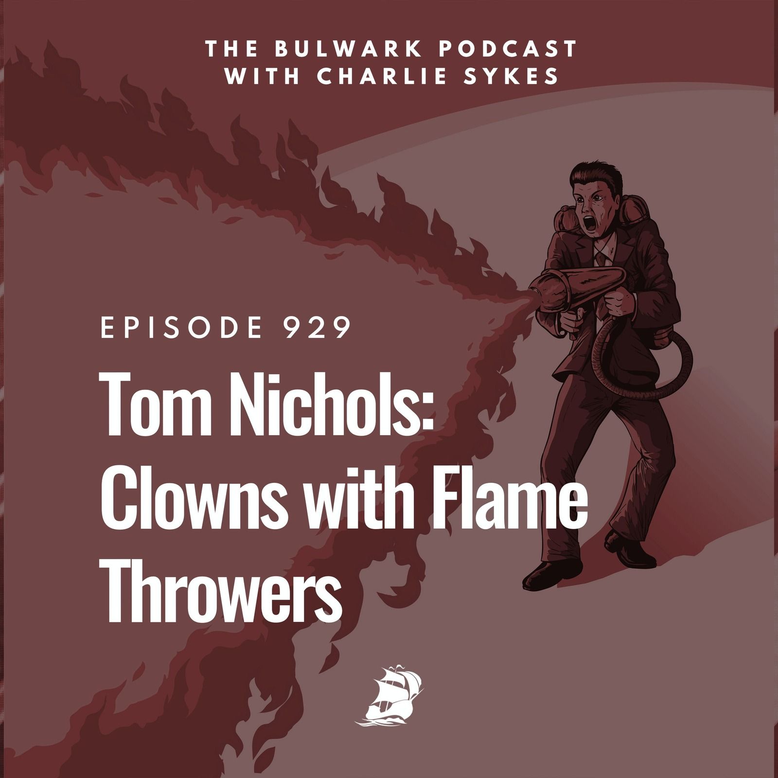 Tom Nichols: Clowns with Flame Throwers by The Bulwark Podcast