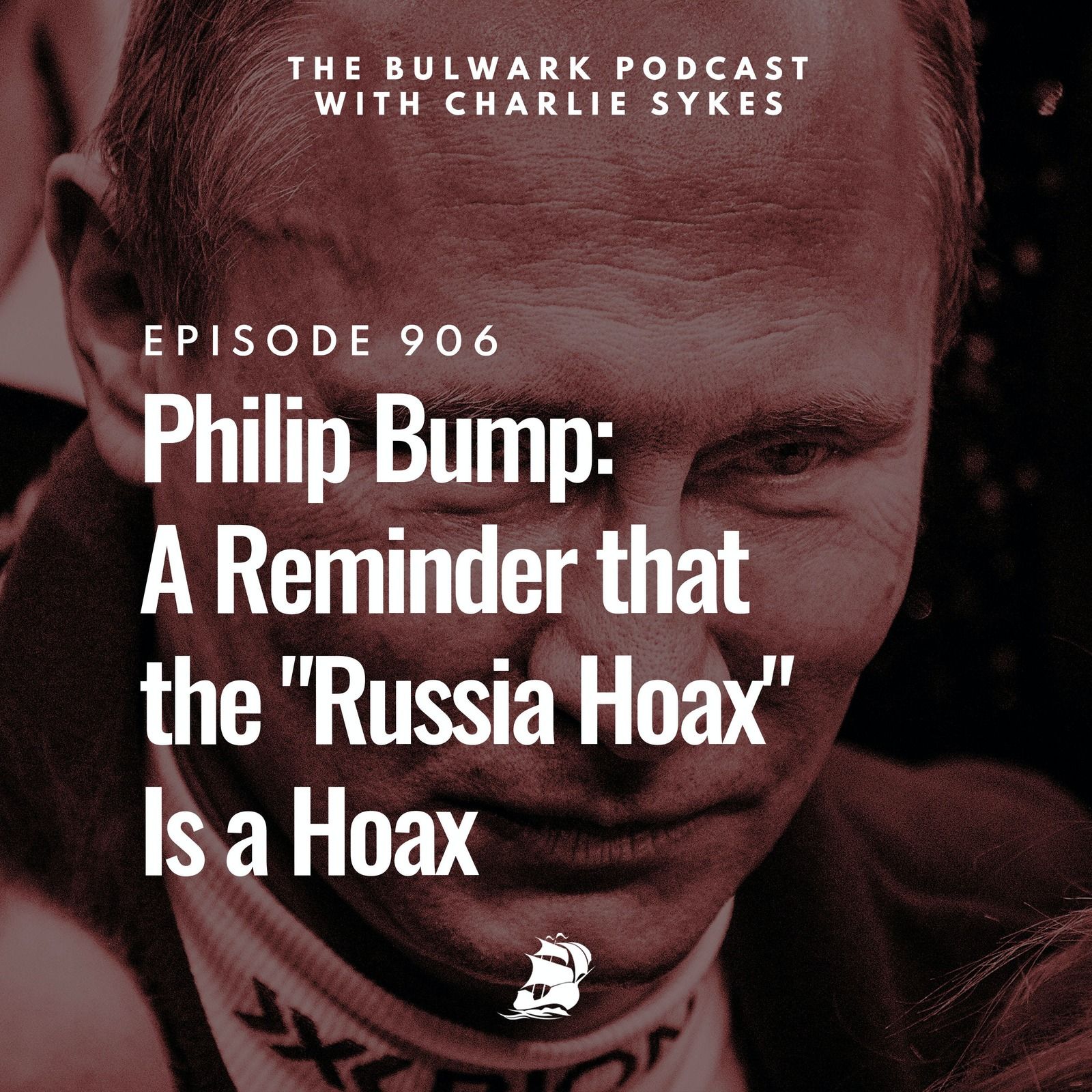 Philip Bump: A Reminder that the "Russia Hoax" Is a Hoax by The Bulwark Podcast