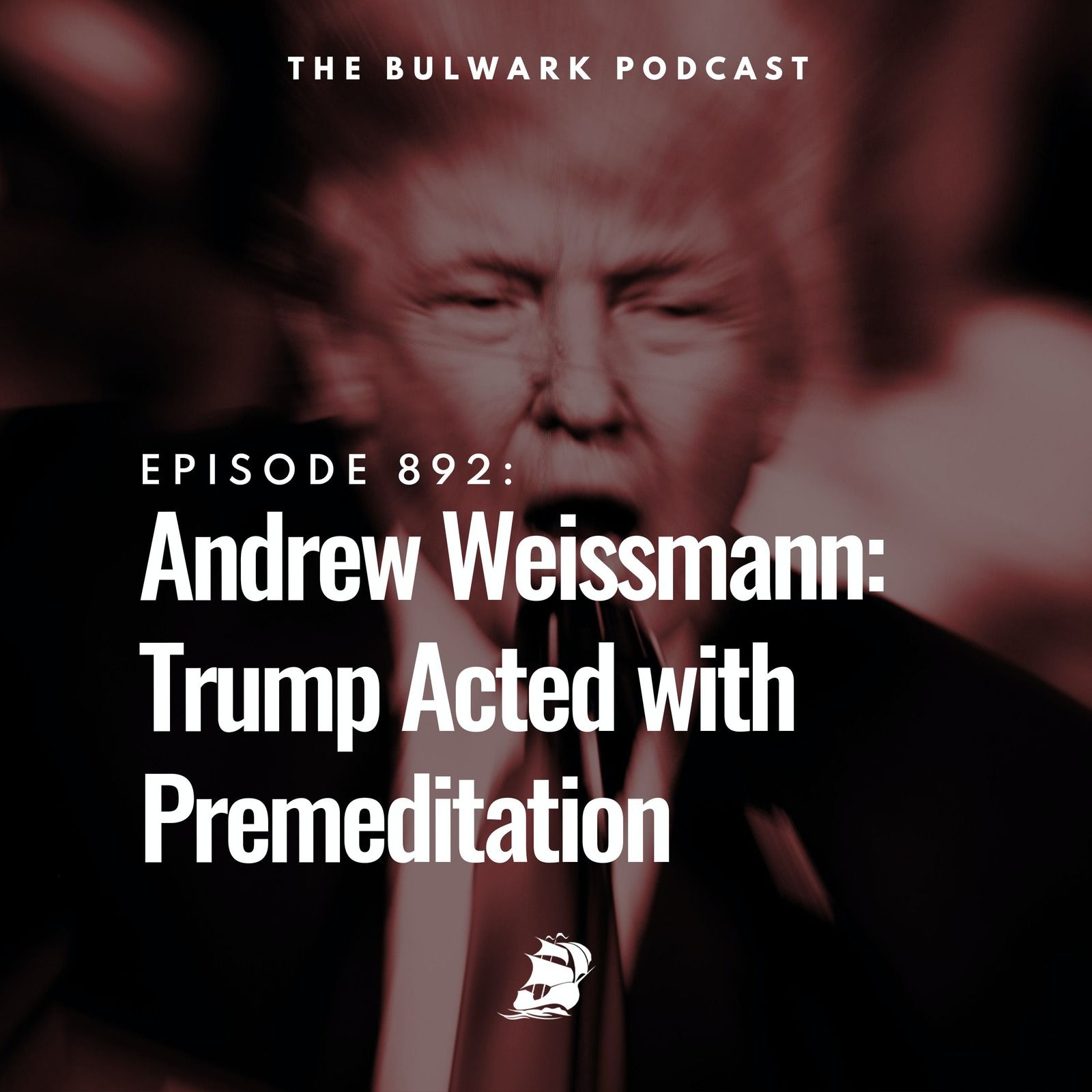 Andrew Weissmann: Trump Acted with Premeditation by The Bulwark Podcast
