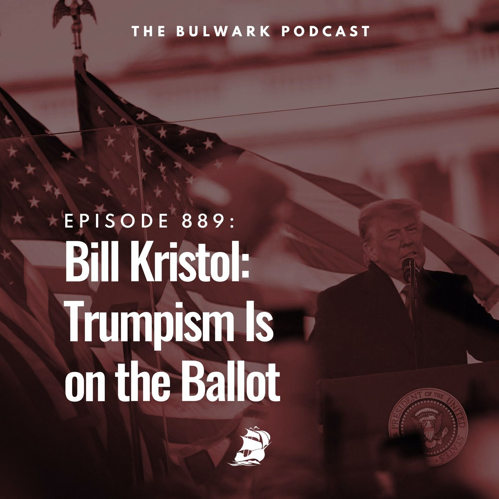 Bill Kristol: Trumpism Is on the Ballot by The Bulwark Podcast