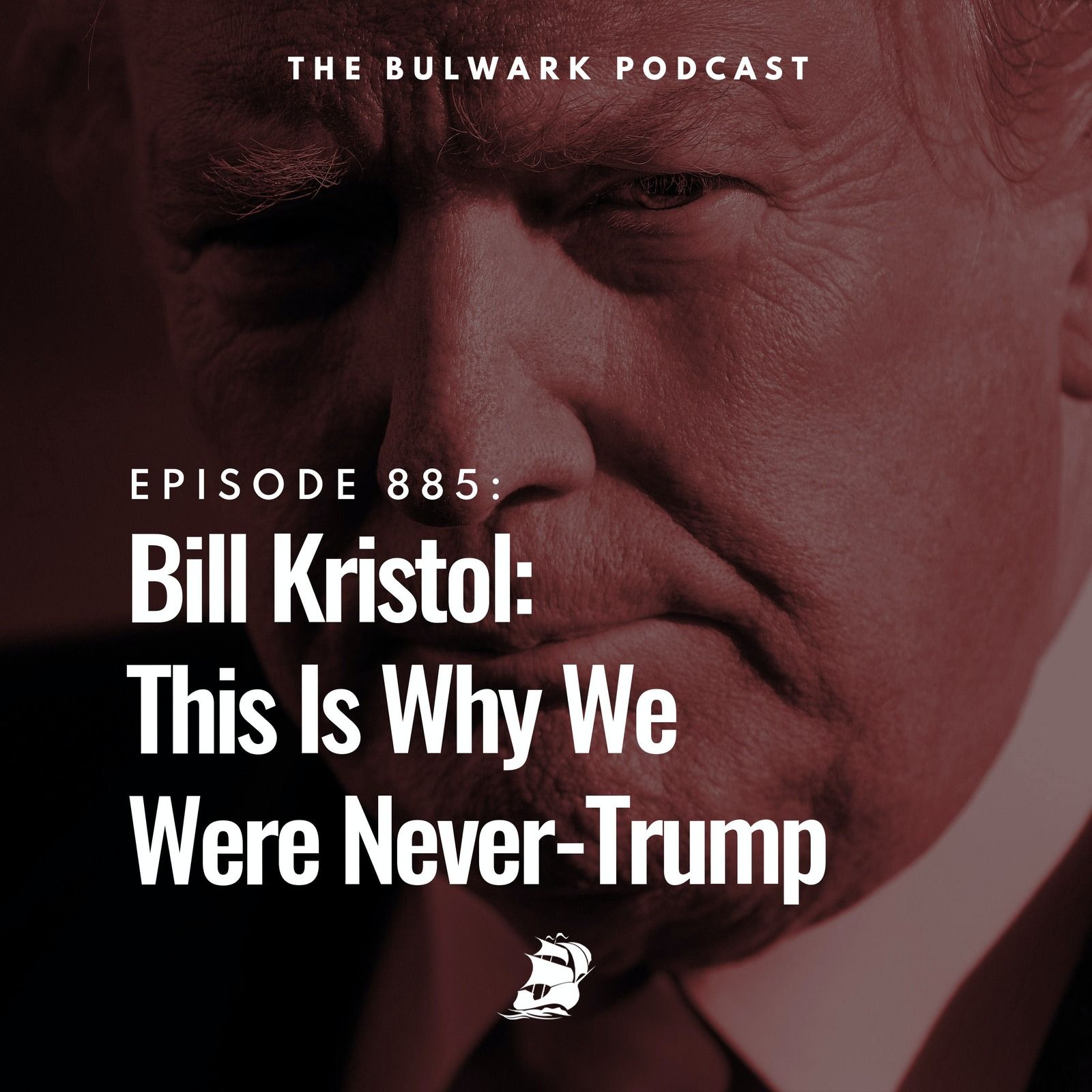 Bill Kristol: This Is Why We Were Never-Trump by The Bulwark Podcast