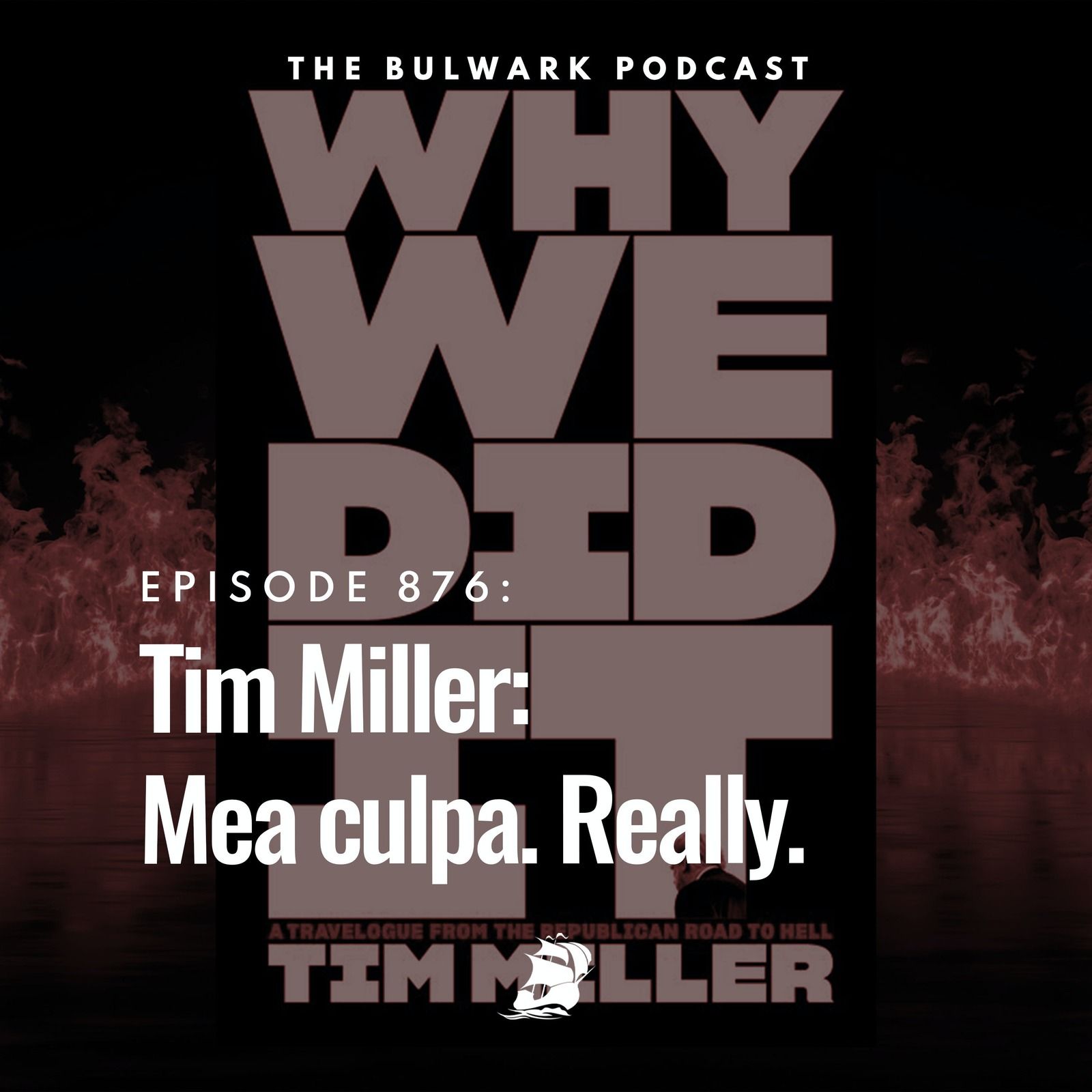 Tim Miller: Mea culpa. Really. by The Bulwark Podcast