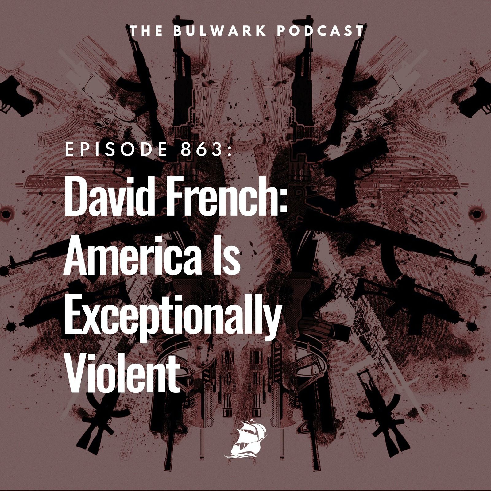David French: America Is Exceptionally Violent by The Bulwark Podcast