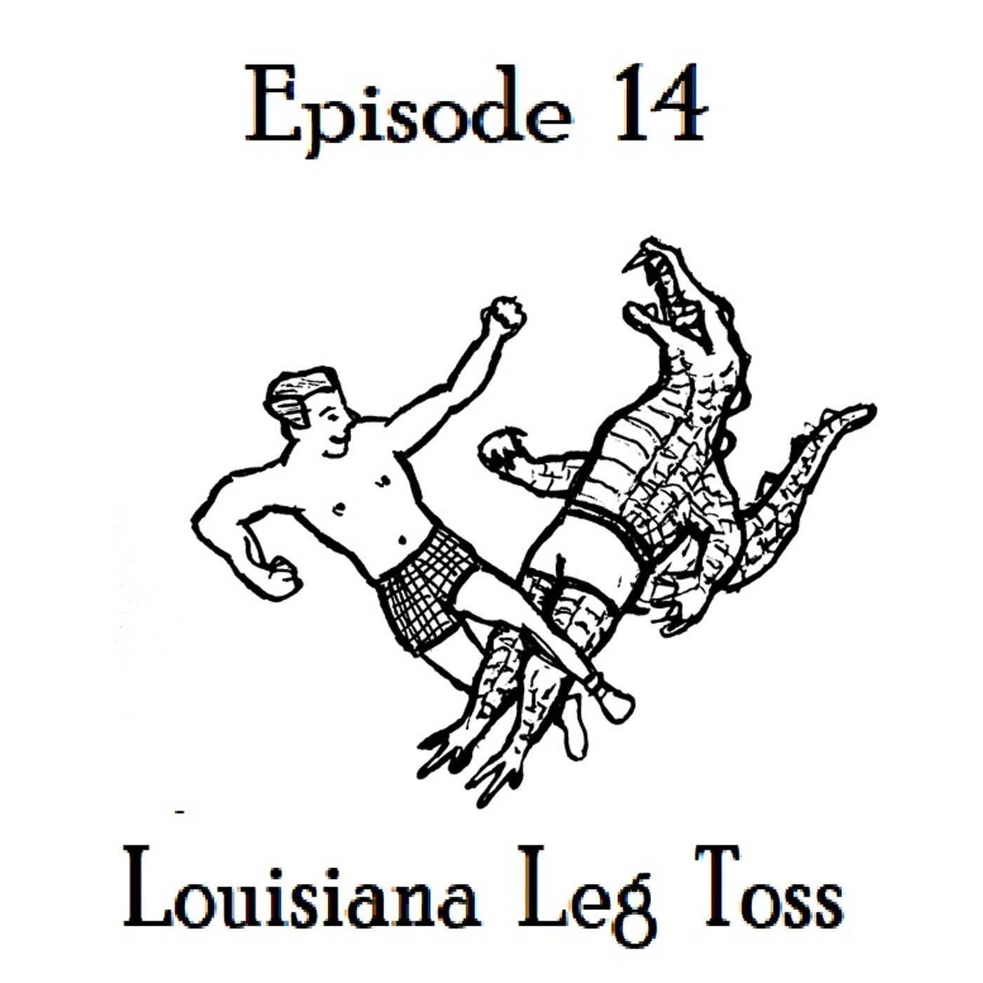 S1 Ep14: The Louisiana Leg Toss - Episode 14 episode artwork