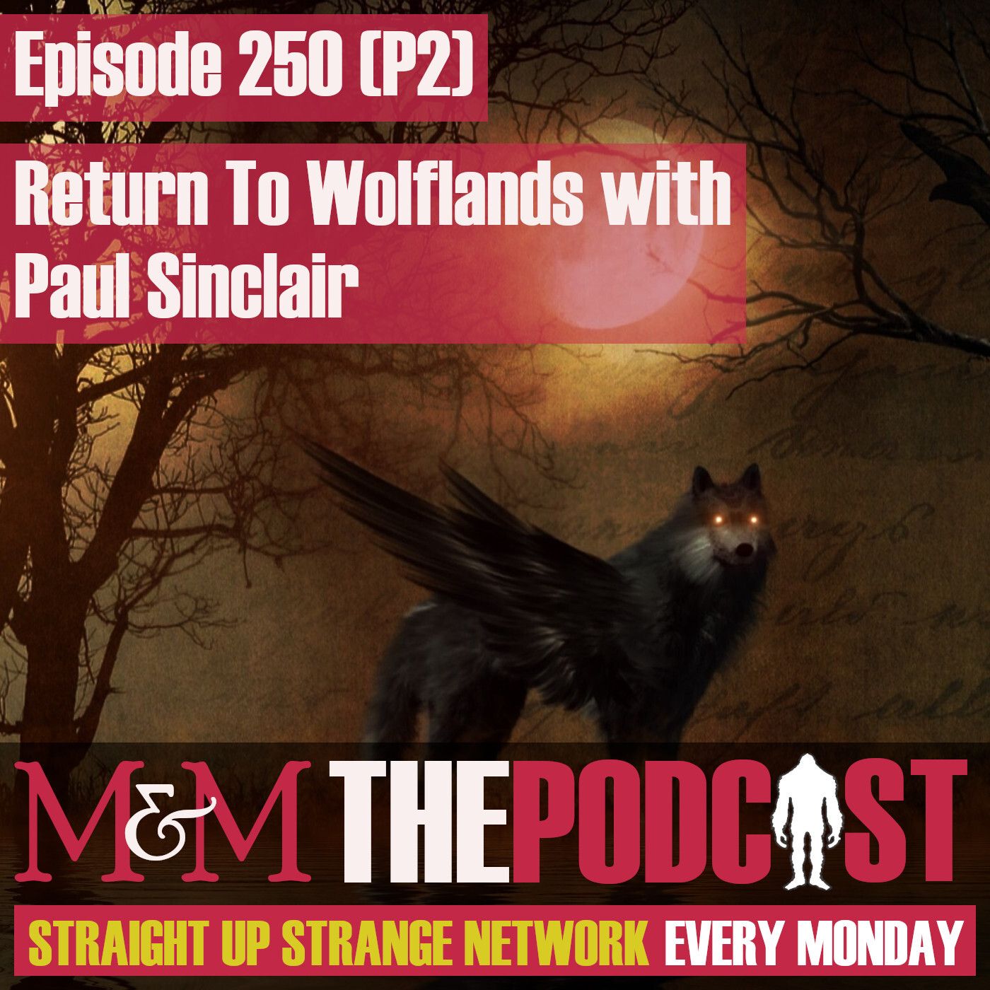 Mysteries and Monsters: Episode 250 Part Two - Return To Wolflands with Paul Sinclair