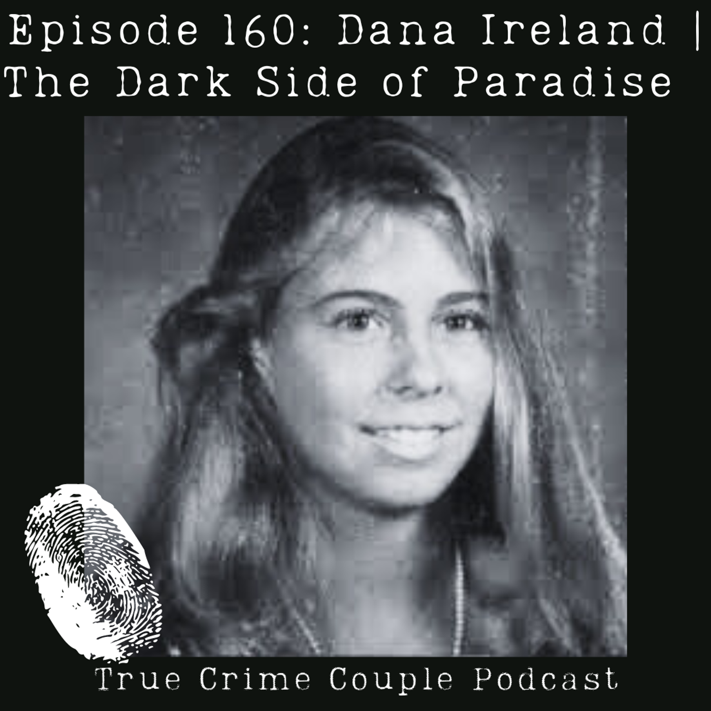 Episode 160: Dana Ireland | The Dark Side of Paradise