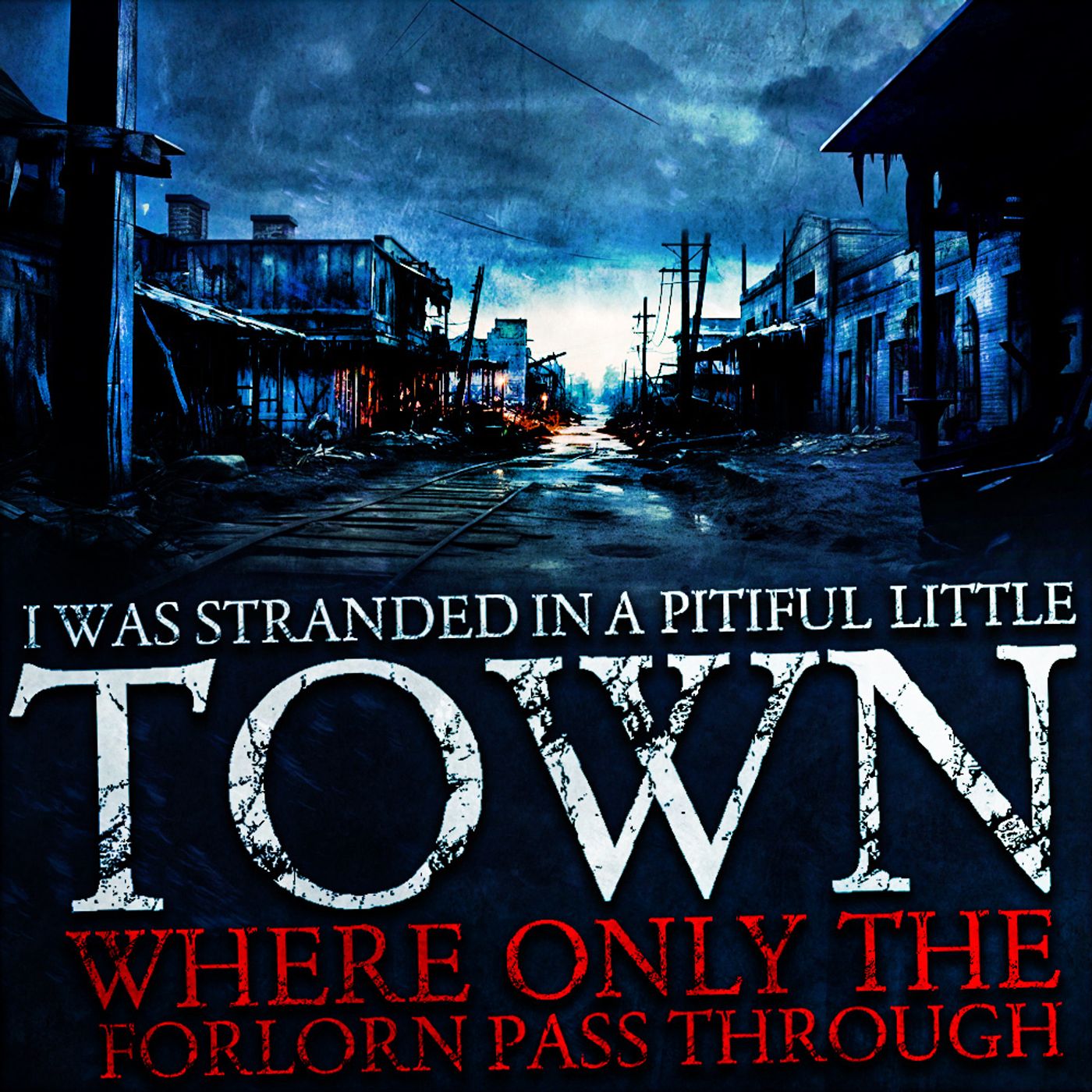 I Was Stranded In A Pitiful Little Town Where Only The Forlorn Pass Through episode artwork