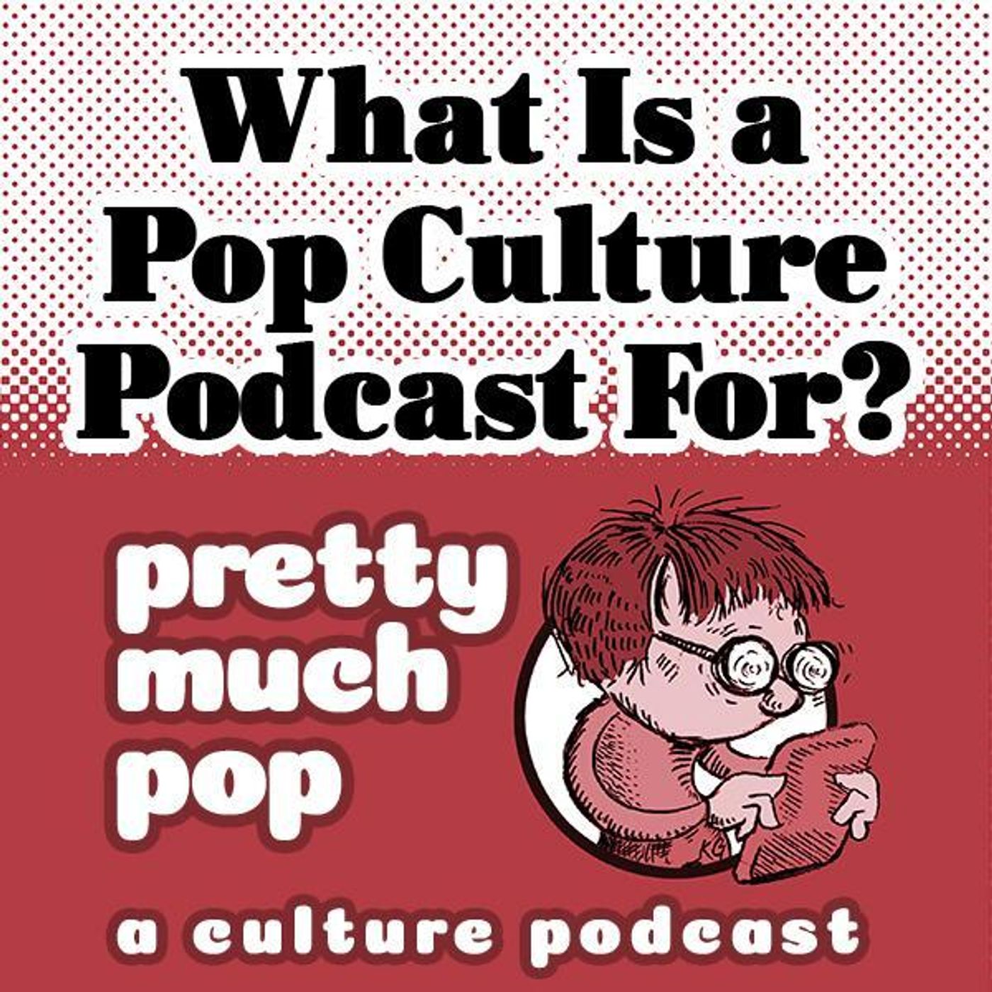 PEL Presents PMP#157: What Is a Pop Culture Podcast For? (Season Finale)
