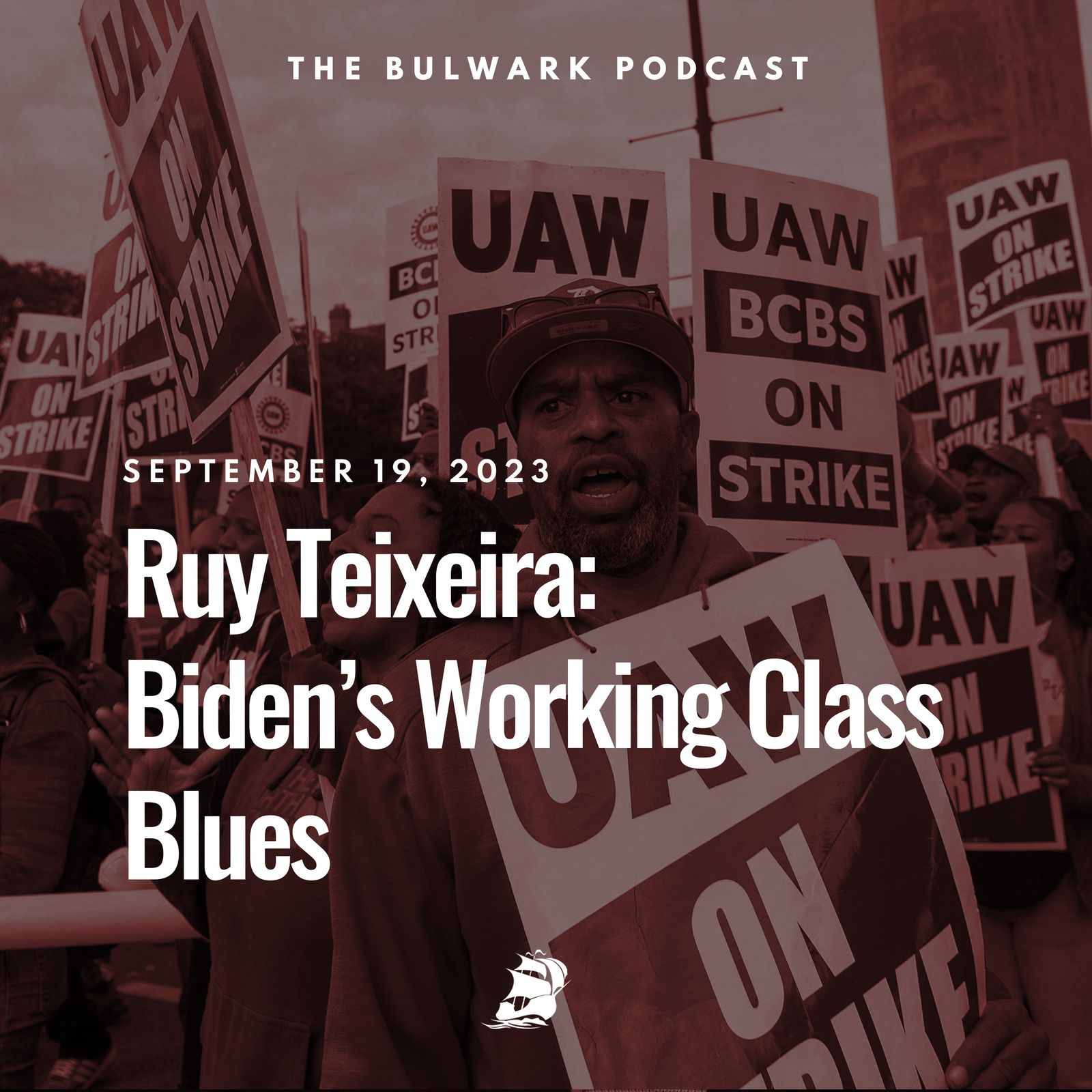 Ruy Teixeira: Biden’s Working Class Blues by The Bulwark Podcast